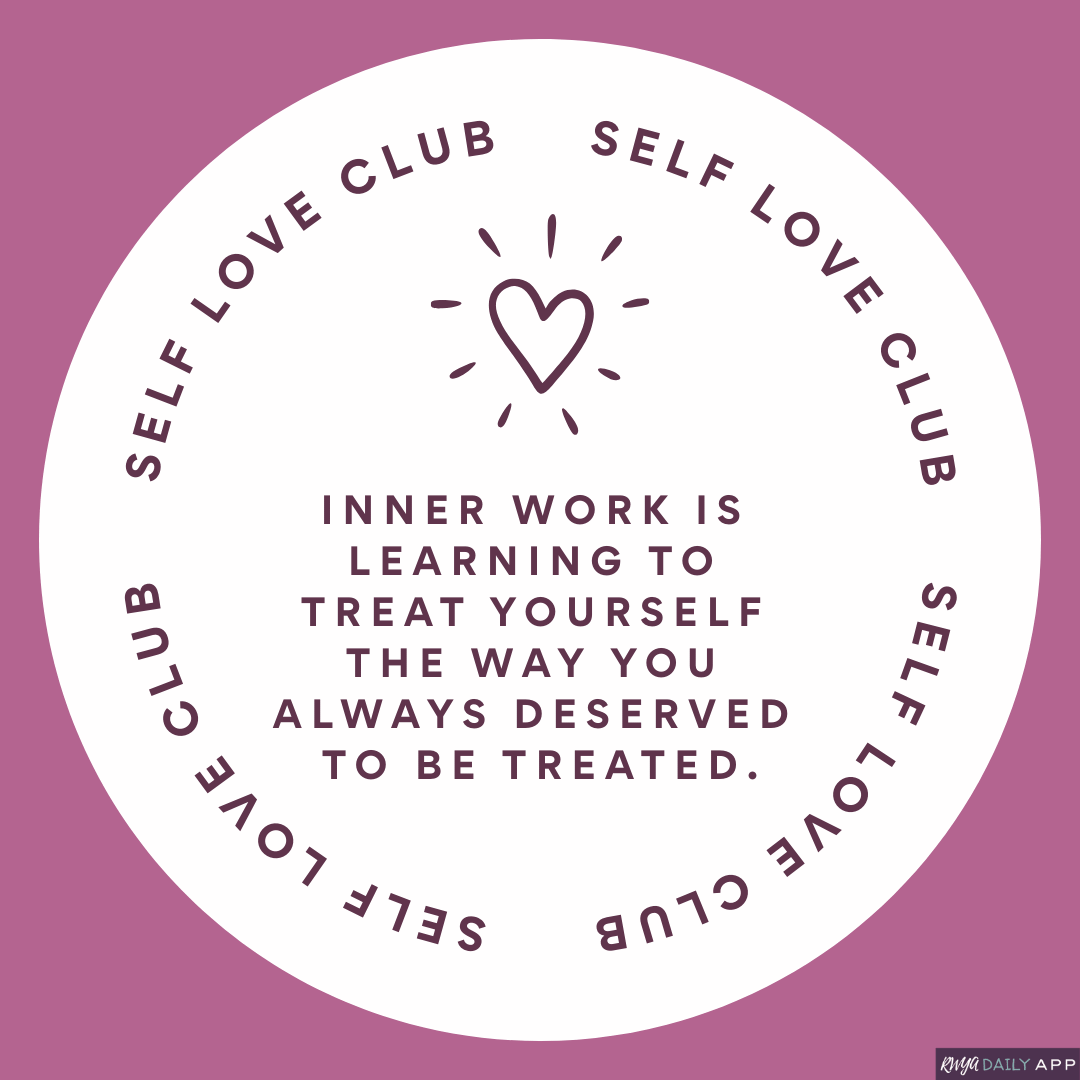 Inner work is learning to treat yourself the way you always deserved to be treated.