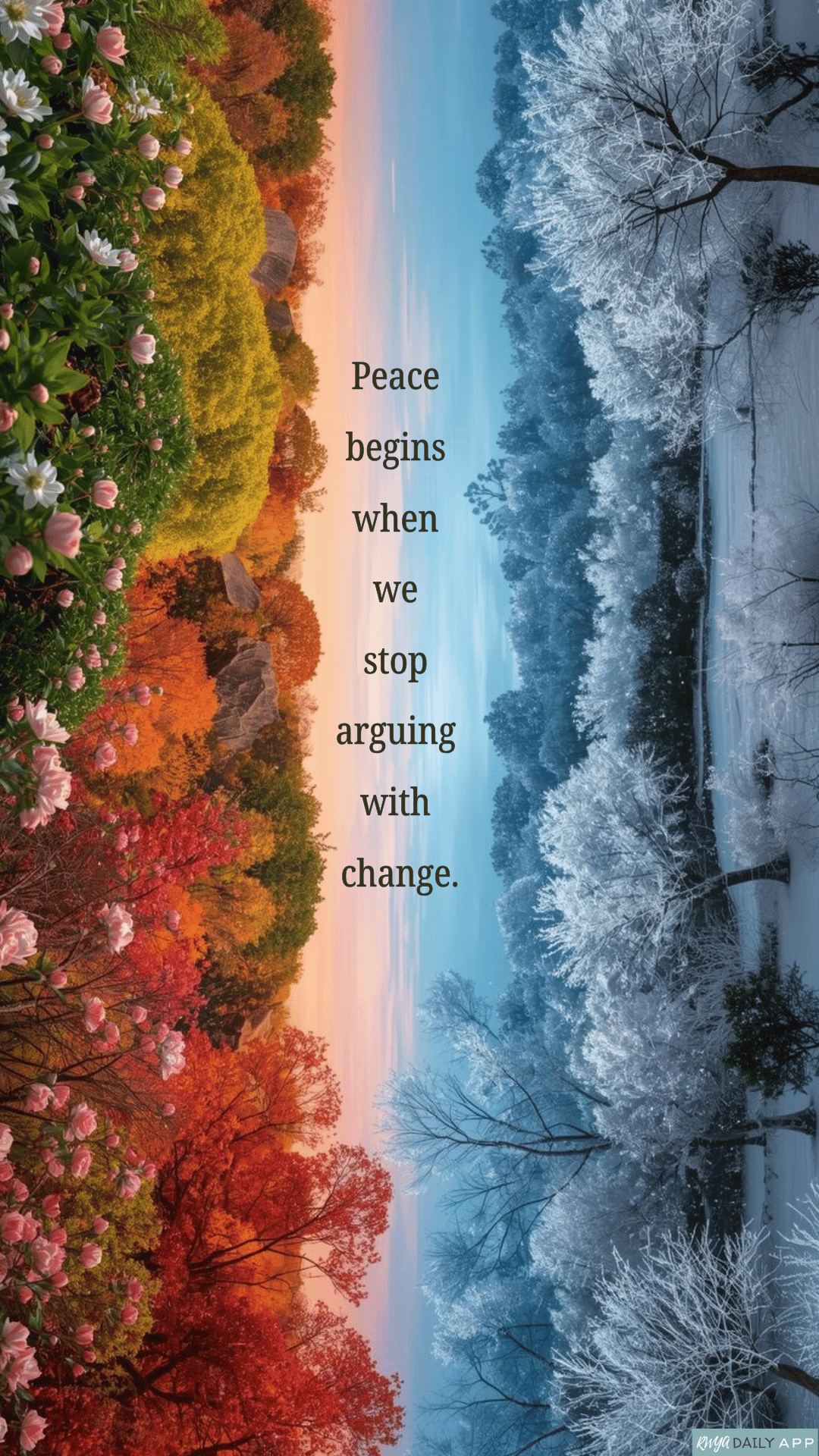 Peace begins when we stop arguing with change.