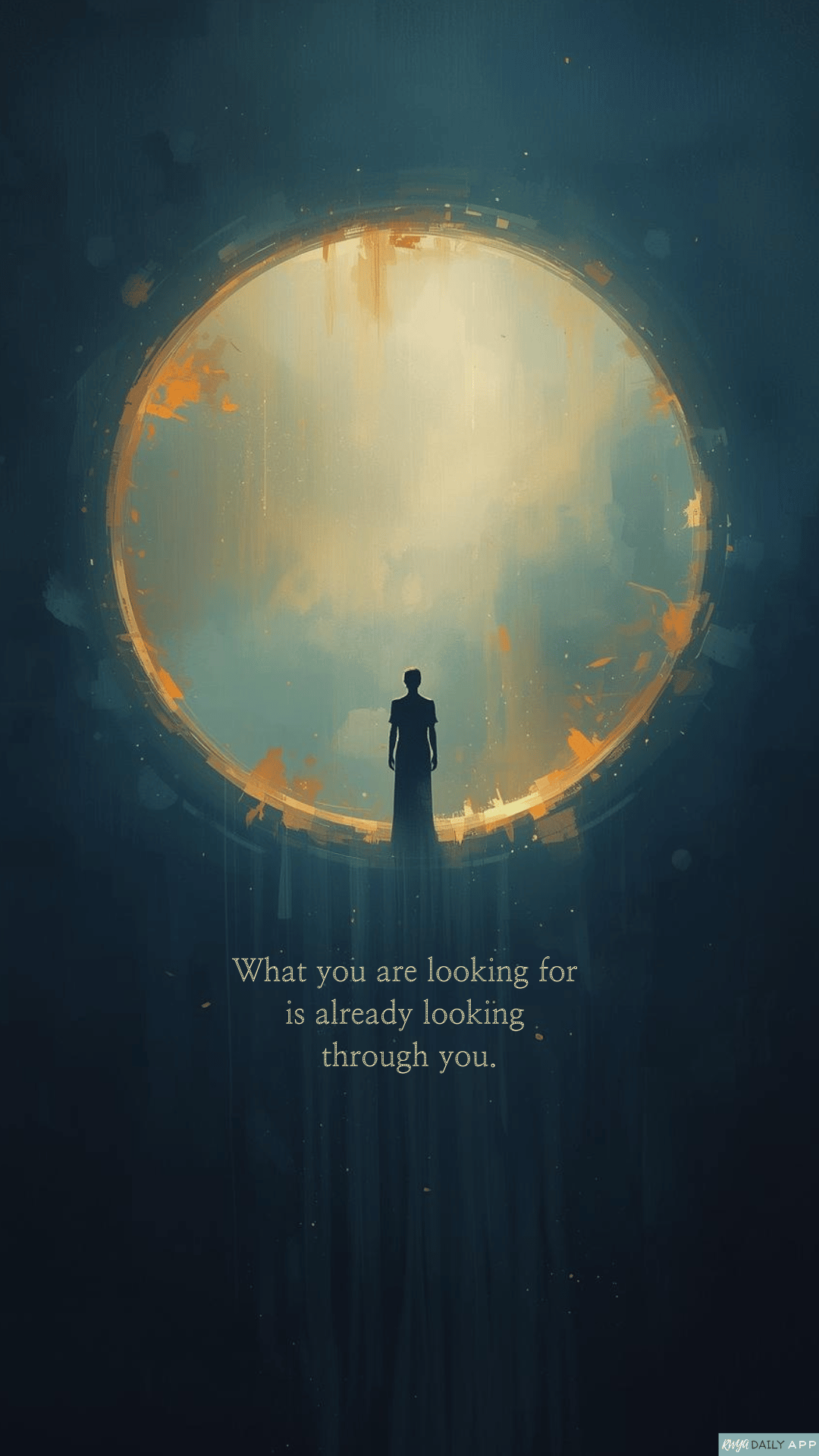 WALLPAPER What you are looking for is already looking through you.