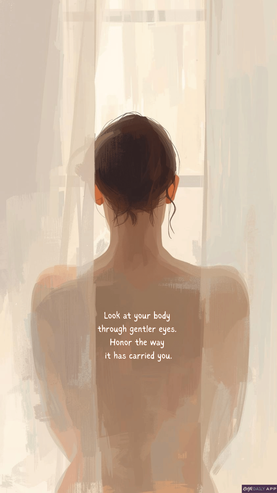 WALLPAPER Look at your body through gentler eyes. Honor the way it has carried you.