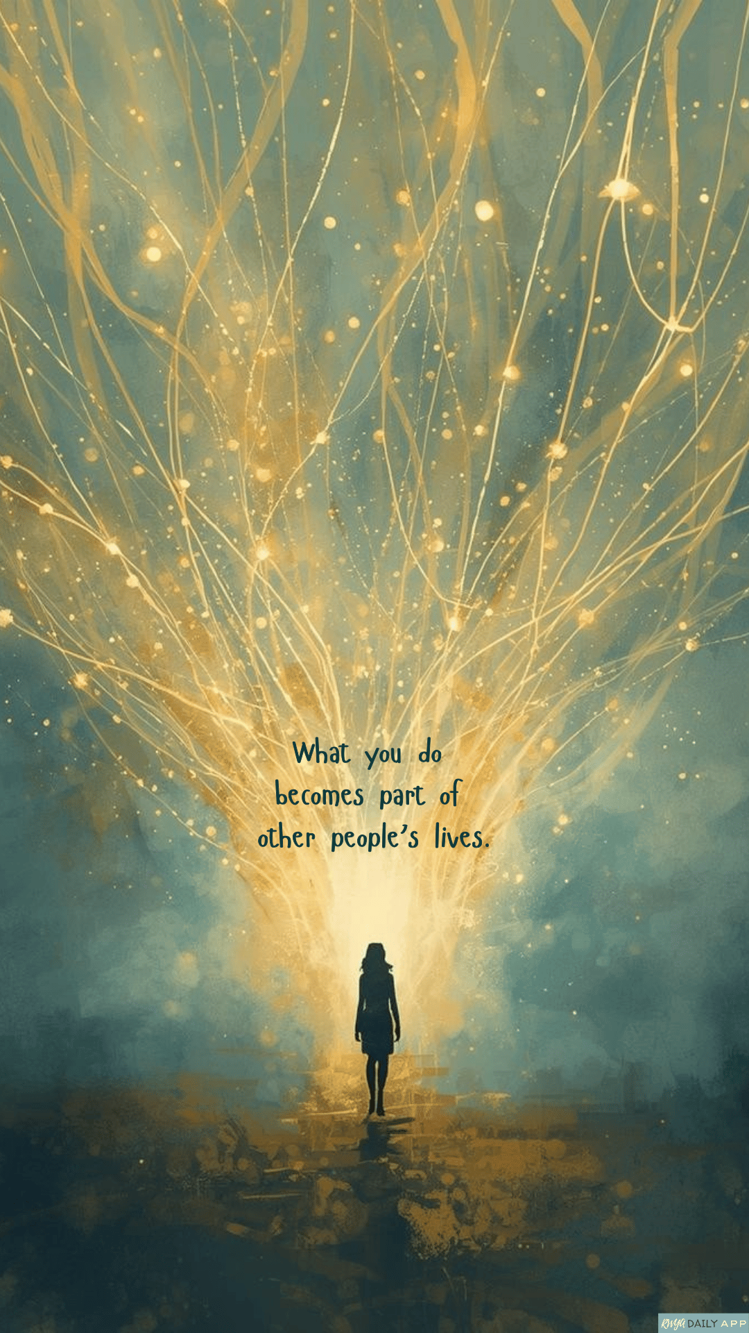 WALLPAPER What you do becomes part of other people’s lives.
