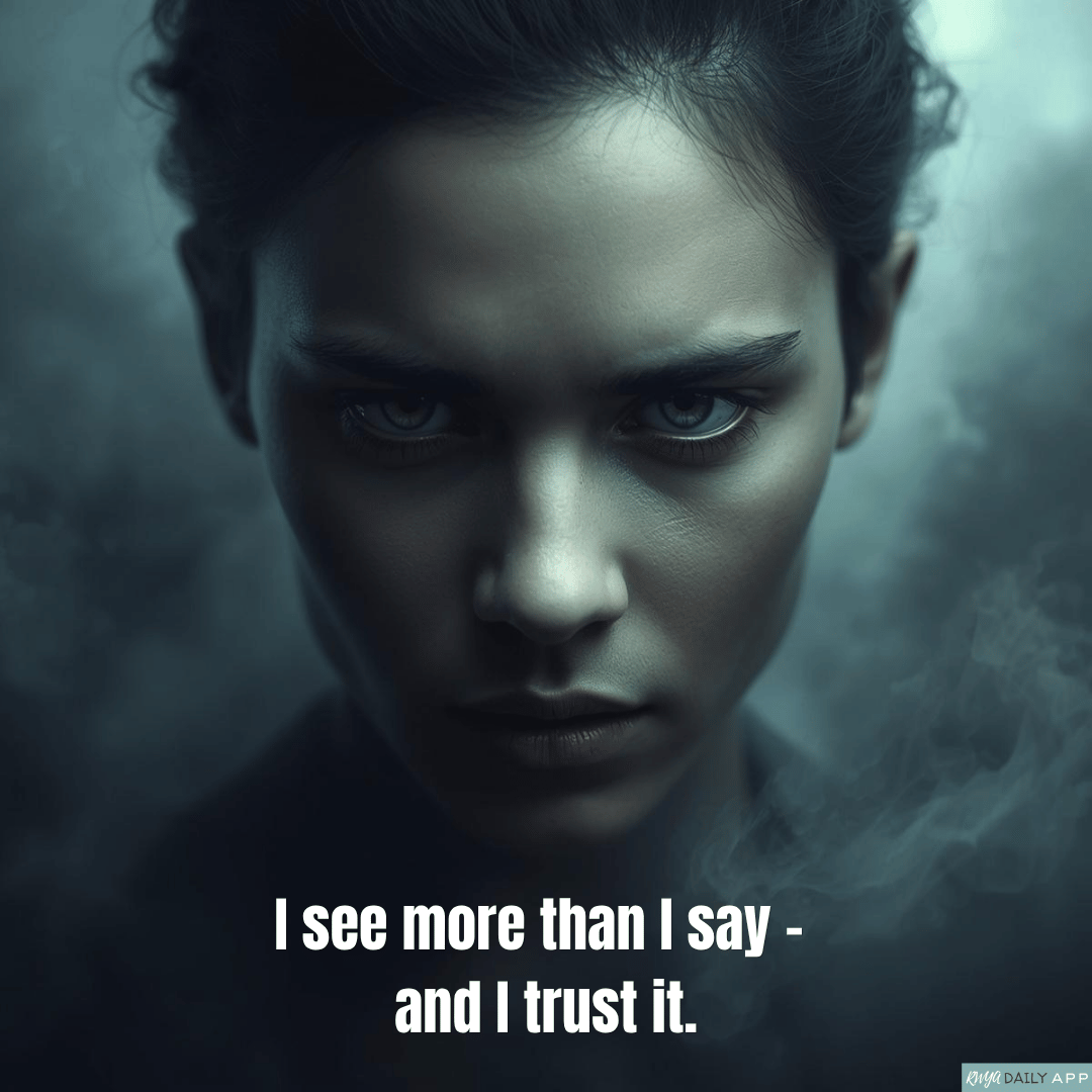 I see more than I say - and I trust it.