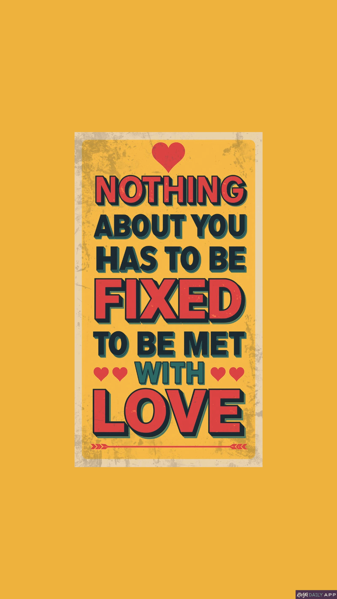 WALLPAPER Nothing about you has to be fixed to be met with love. 