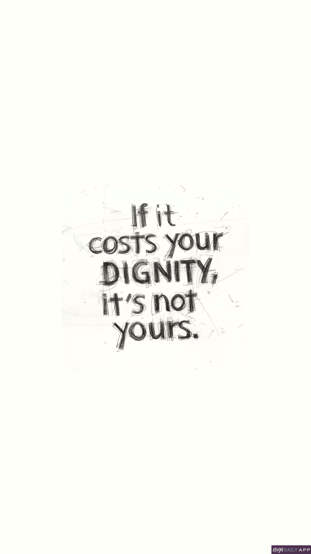 WALLPAPER If it costs your dignity, it’s not yours.