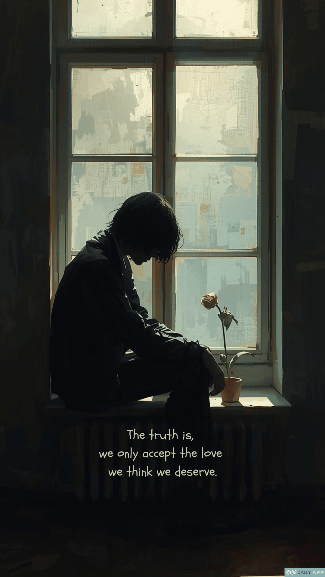 WALLPAPER The truth is, we only accept the love we think we deserve. 