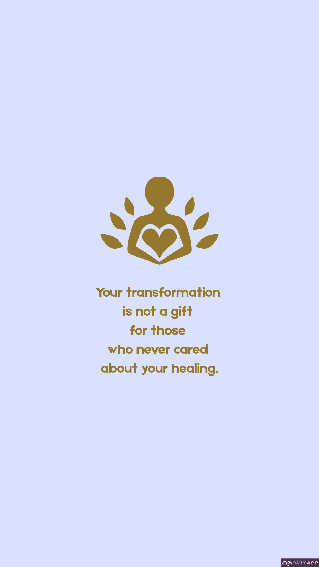 WALLPAPER Your transformation is not a gift for those who never cared about your healing.