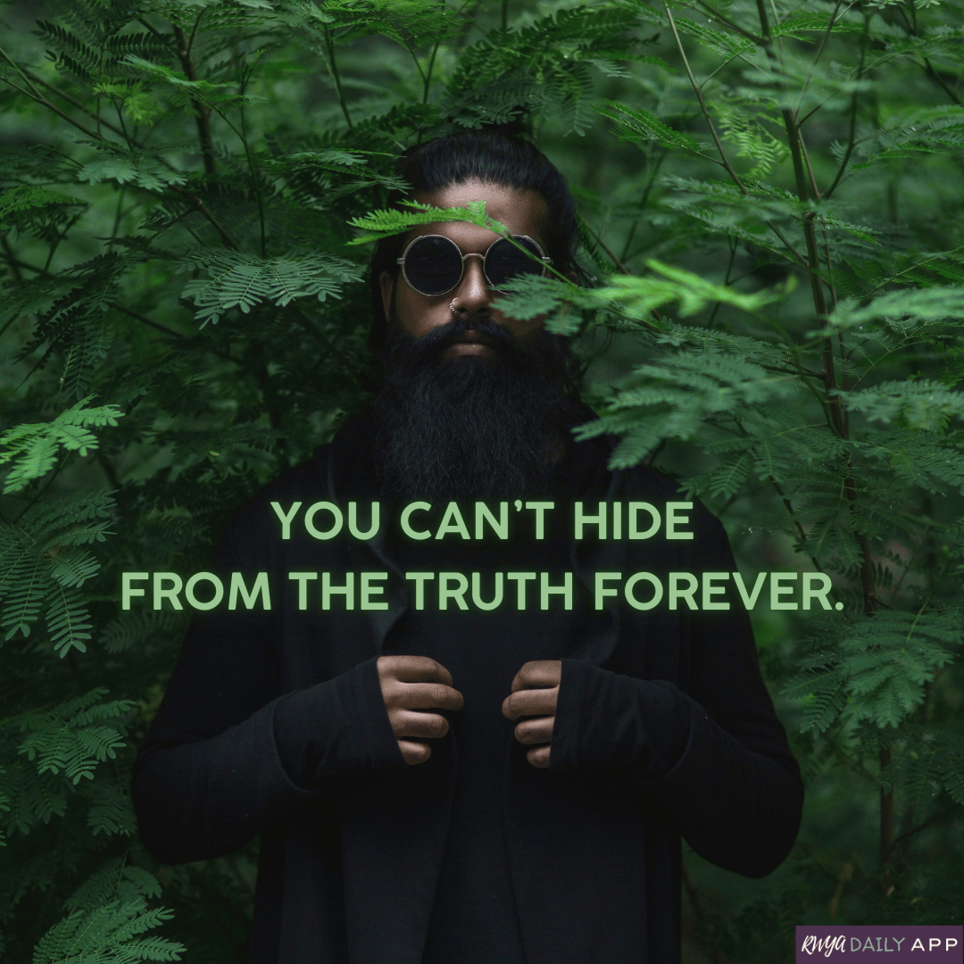 You can't hide from the truth forever.