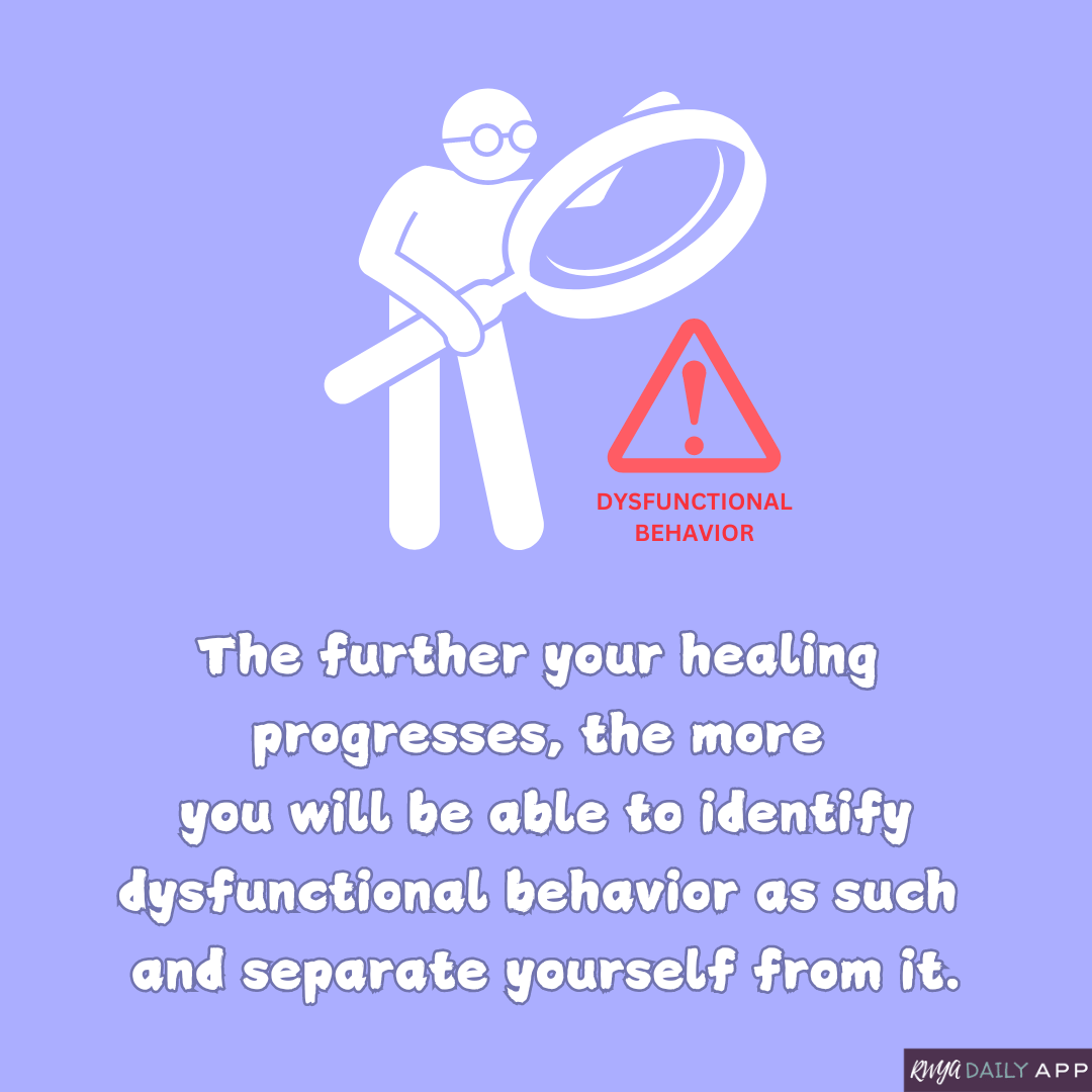 The further your healing progresses, the more you will be able to identify dysfunctional behavior as such and separate yourself from it.