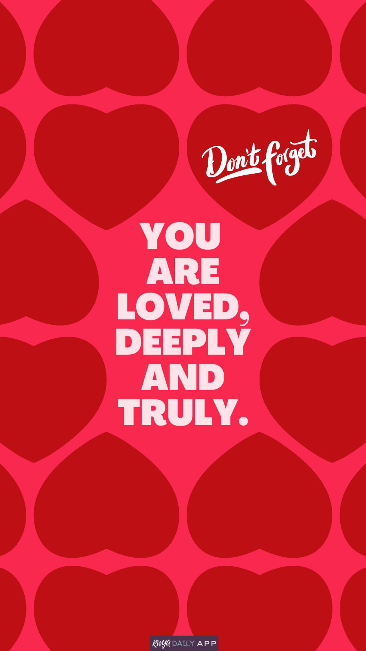 Don't forget You are loved, deeply and truly.