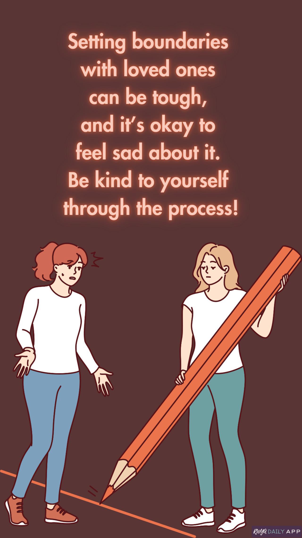 Setting boundaries with loved ones can be tough, and it’s okay to feel sad about it. Be kind to yourself through the process!