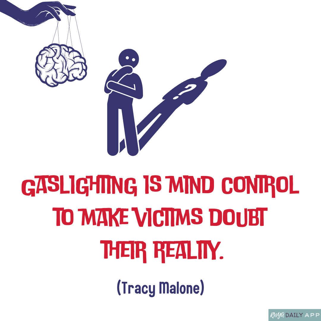 Gaslighting is mind control  to make victims doubt  their reality. (Tracy Malone)