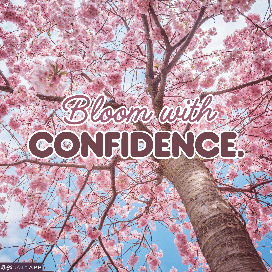 Bloom with confidence.