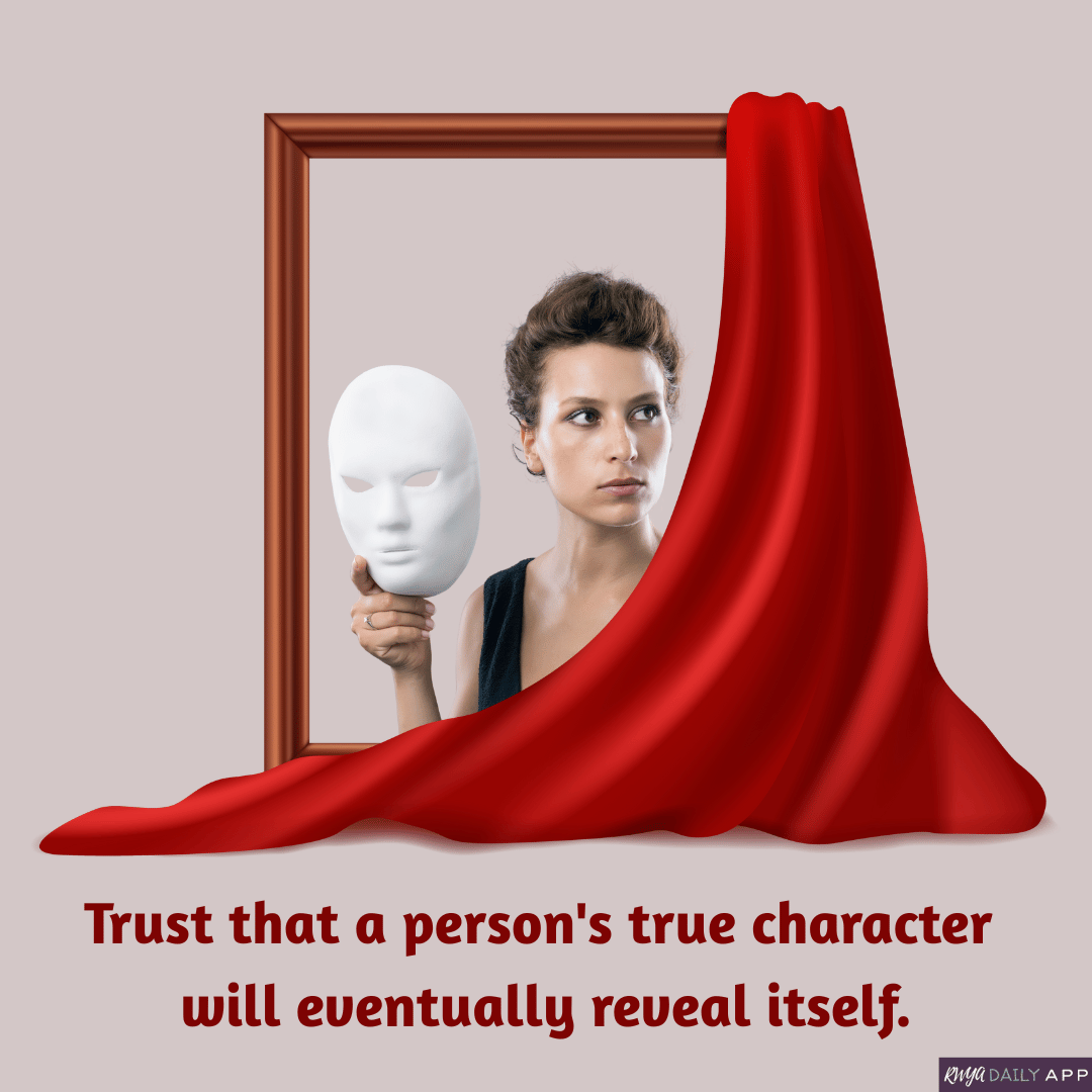 Trust that a person's true character will eventually reveal itself.