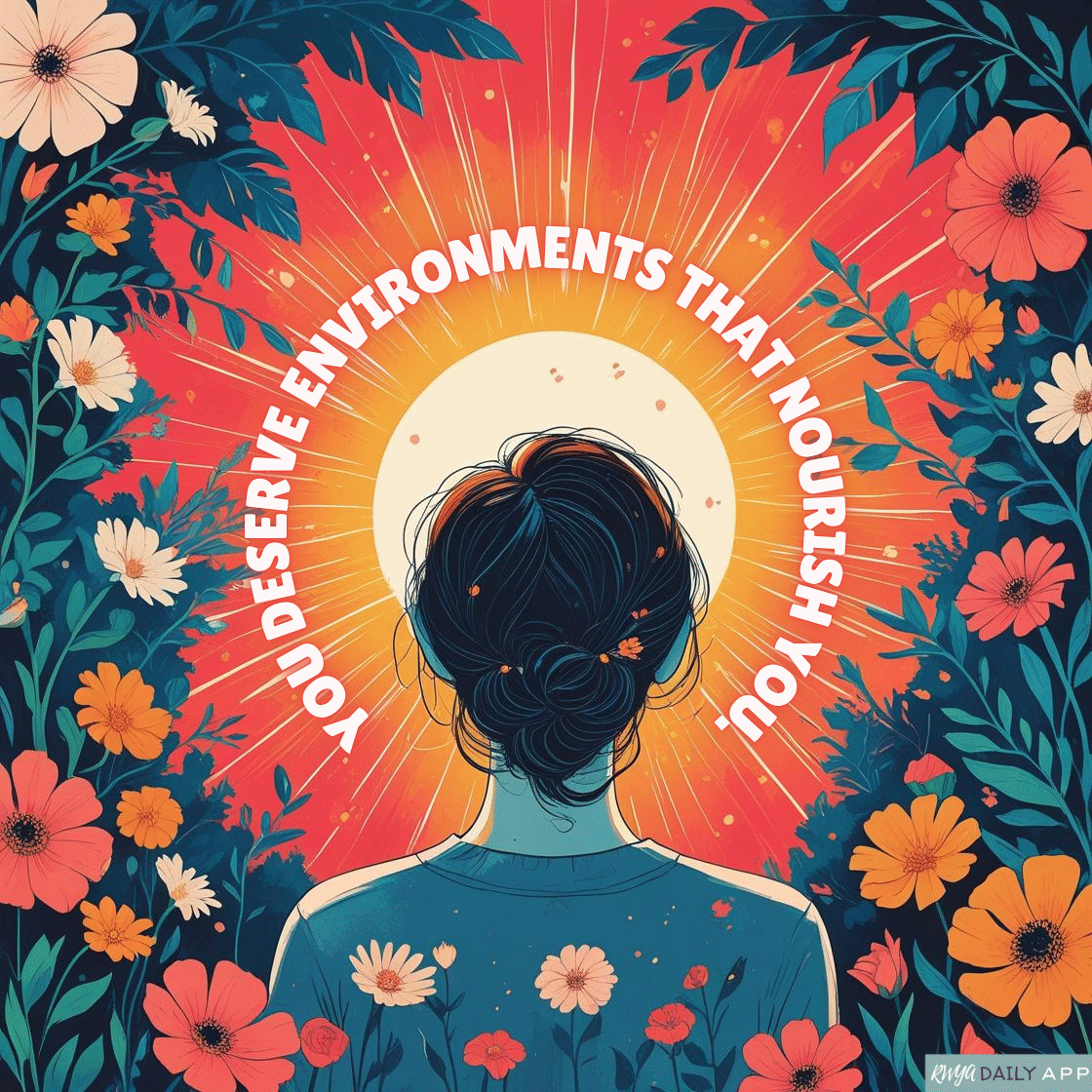 You deserve environments that nourish you. 