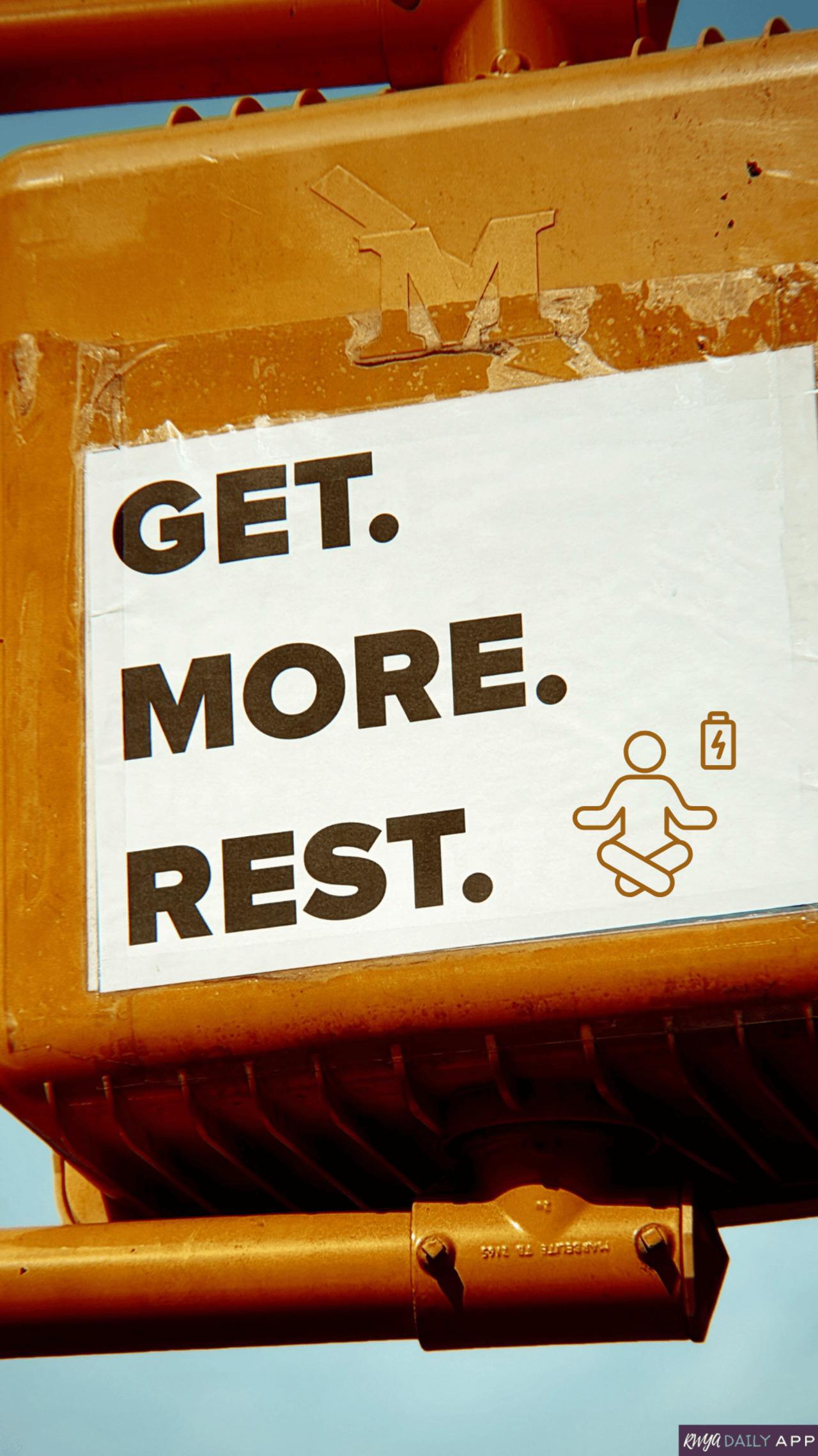 Get more rest.