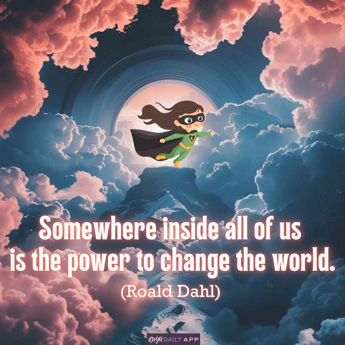 Somewhere inside all of us is the power to change the world. (Roald Dahl)