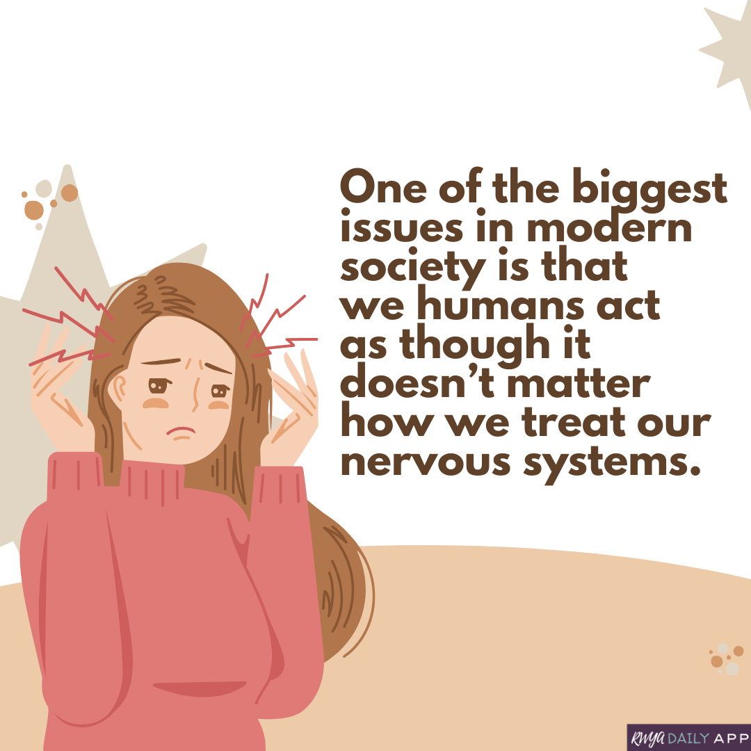 One of the biggest issues in modern society is that we humans act as though it doesn’t matter how we treat our nervous systems.