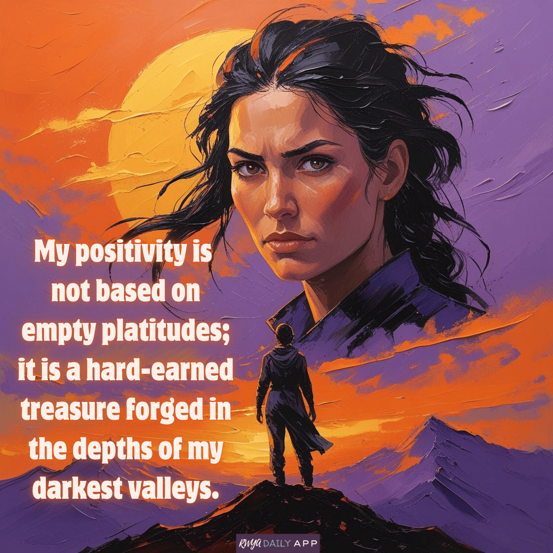 My positivity is not based on empty platitudes; it is a hard-earned treasure forged in the depths of my darkest valleys. 