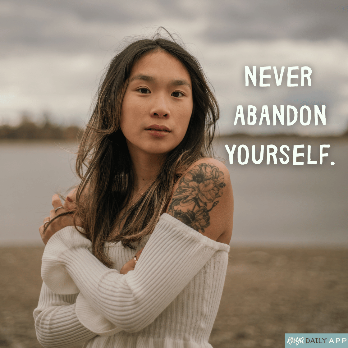 Never abandon yourself.
