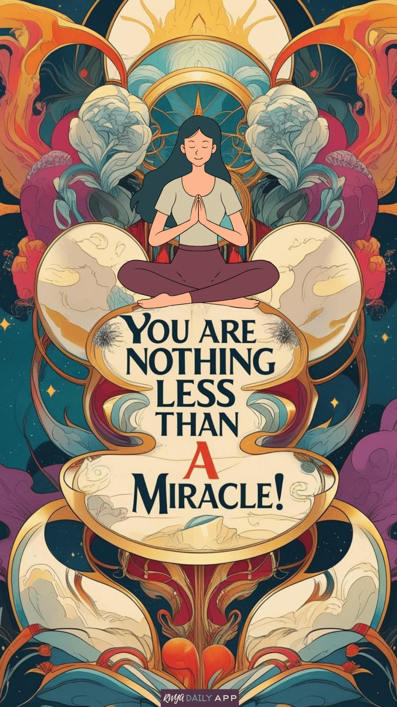 You are nothing less than a miracle! 