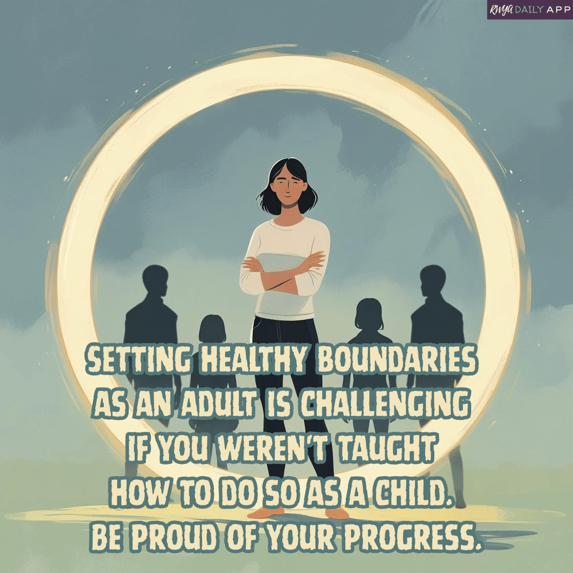 Setting healthy boundaries as an adult is challenging if you weren't taught how to do so as a child. Be proud of your progress.