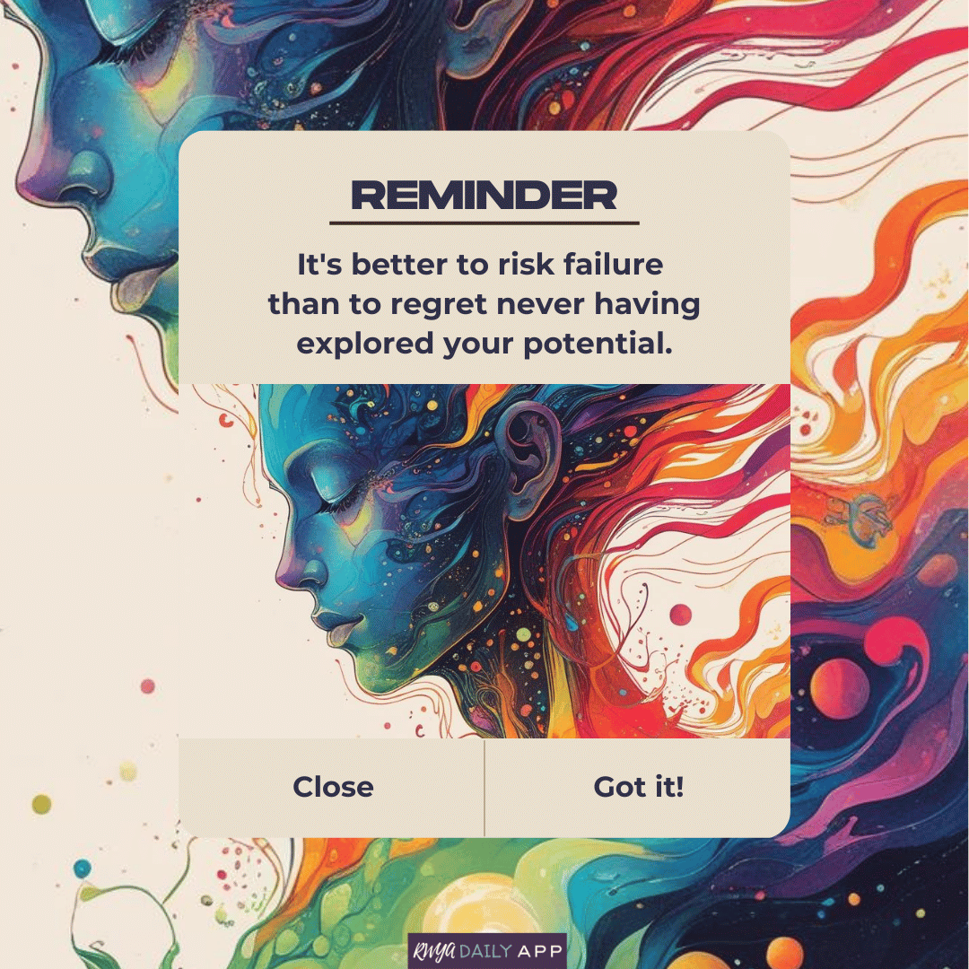 Reminder: It's better to risk failure than to regret never having explored your potential.