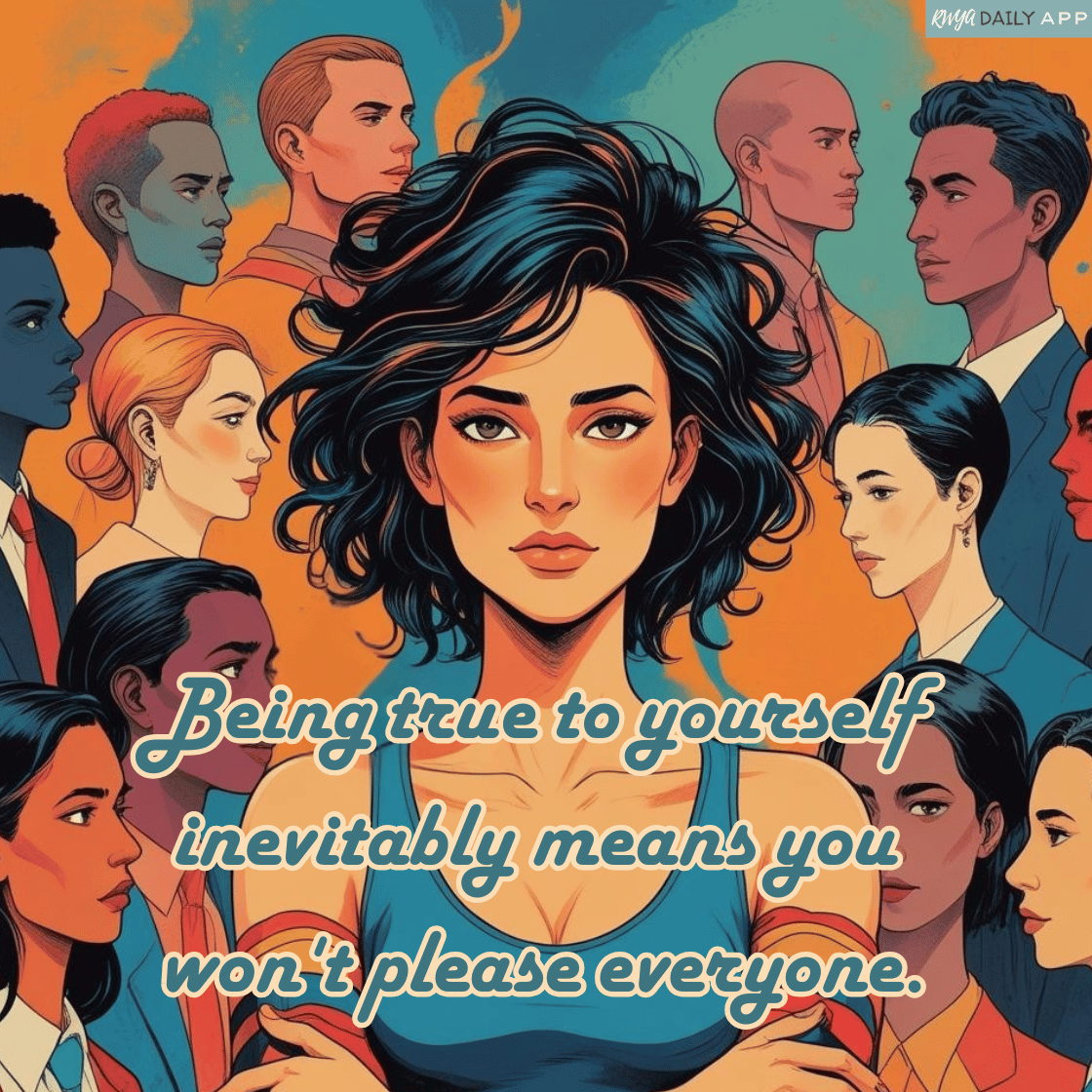 Being true to yourself inevitably means you won't please everyone.
