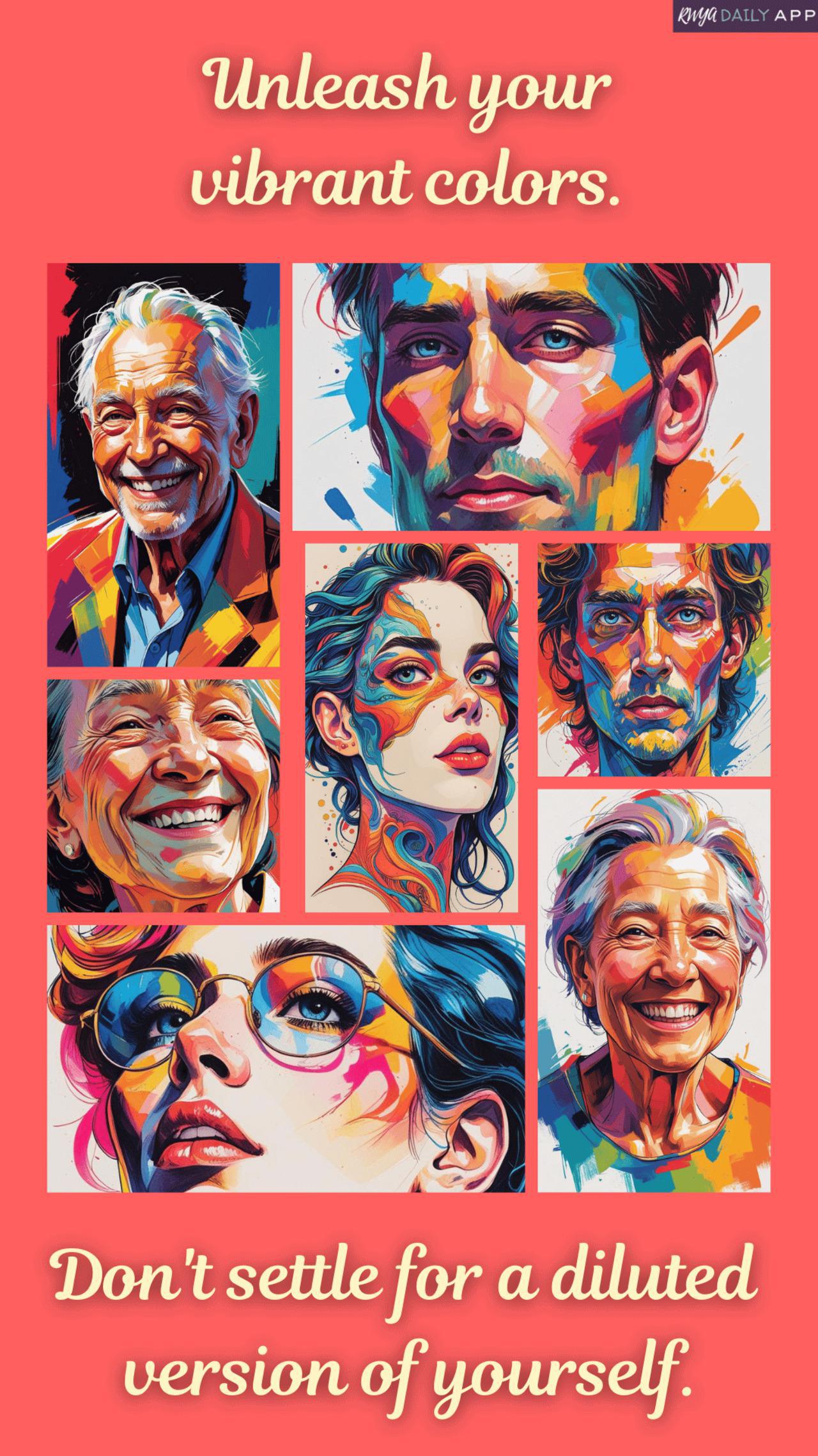 Unleash your vibrant colors. Don't settle for a diluted version of yourself.