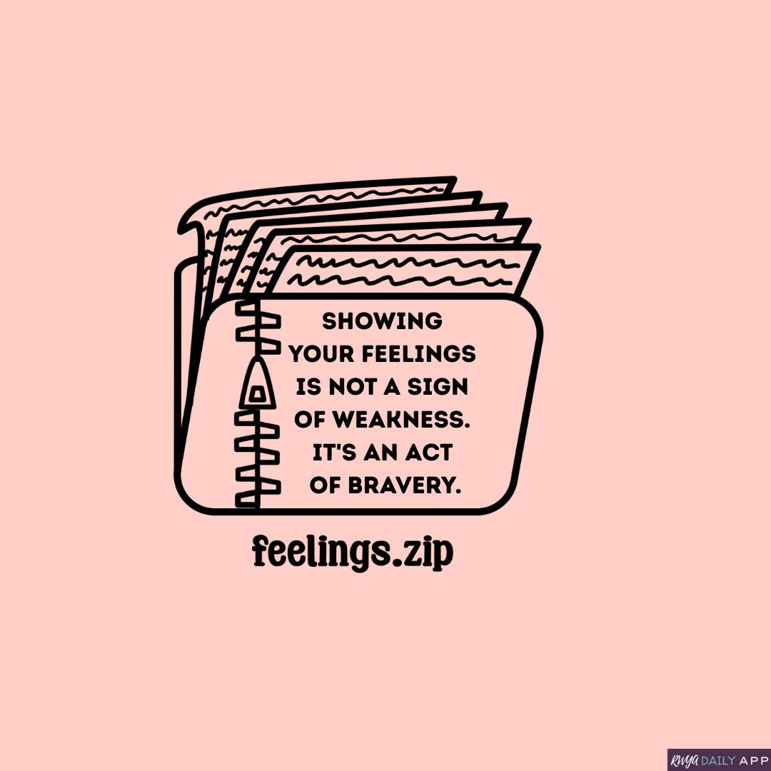 Showing your feelings is not a sign of weakness. It's an act of bravery.