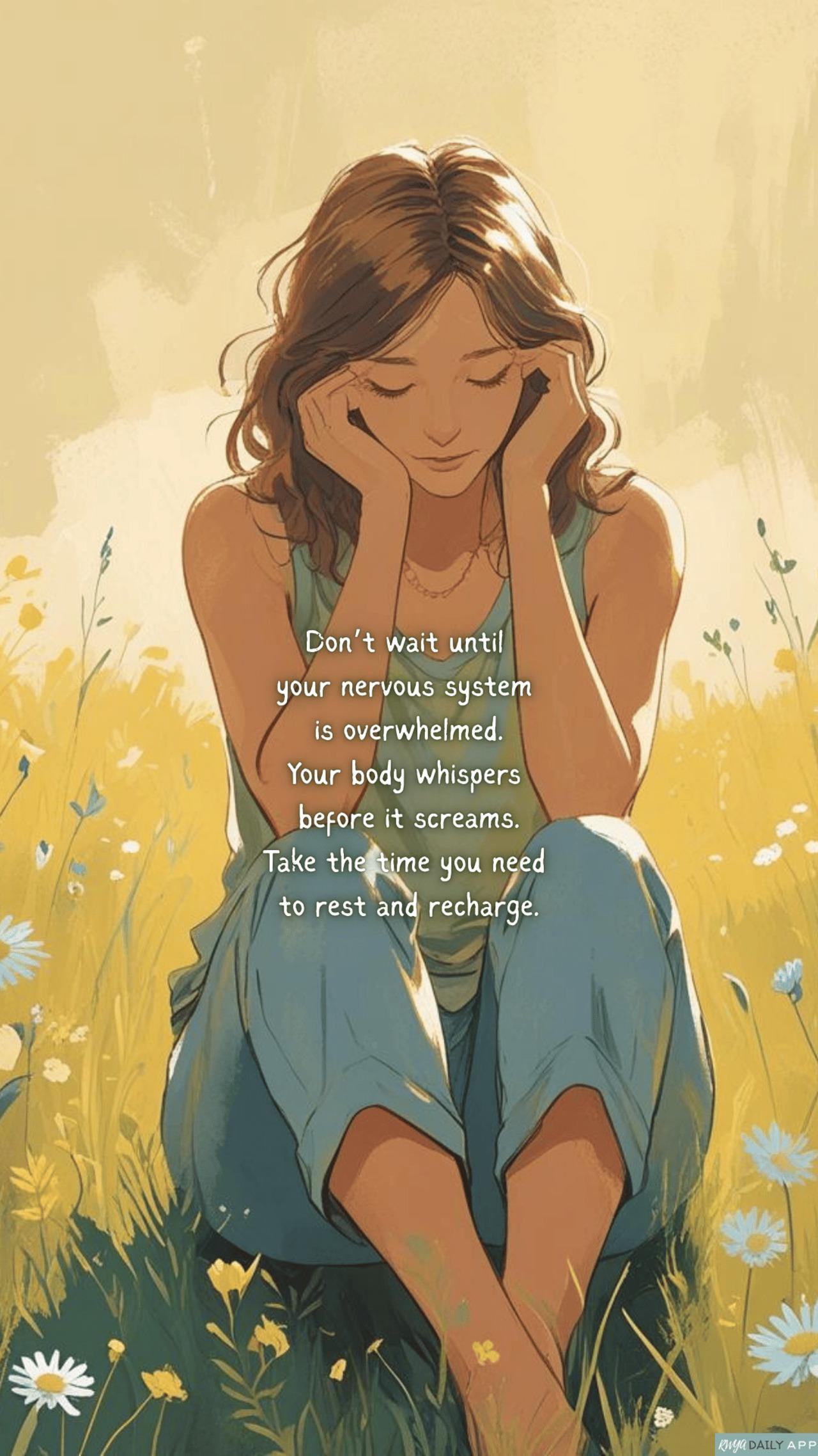 WALLPAPER Don’t wait until your nervous system is overwhelmed. Your body whispers before it screams. Take the time you need to rest and recharge.