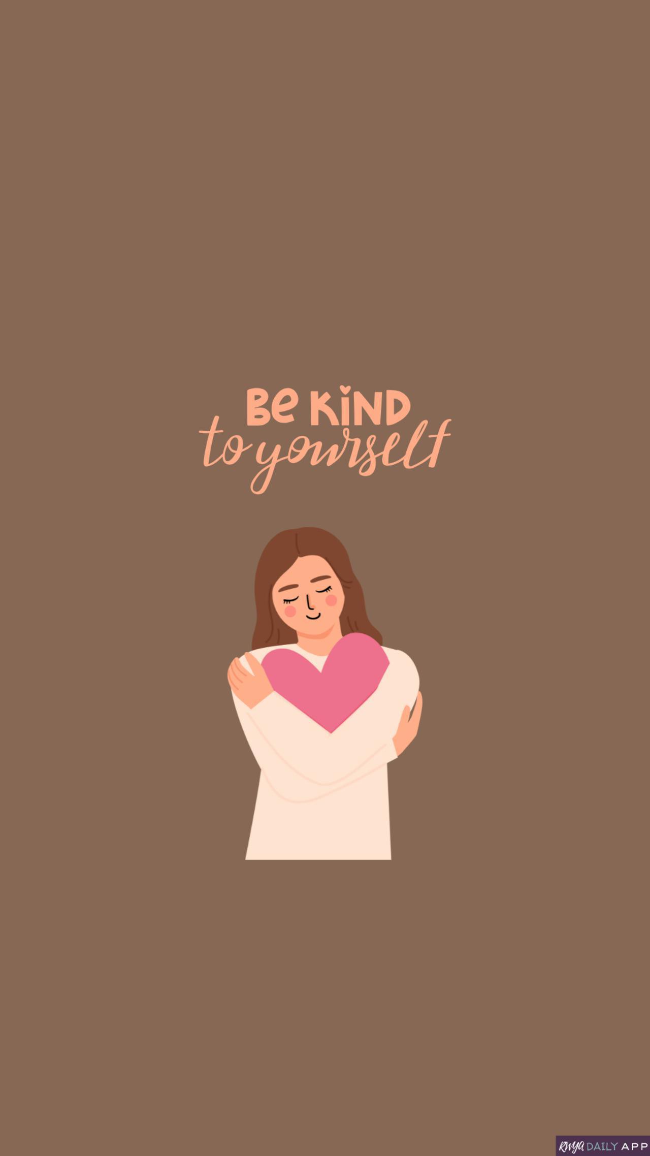WALLPAPER Be kind to yourself.