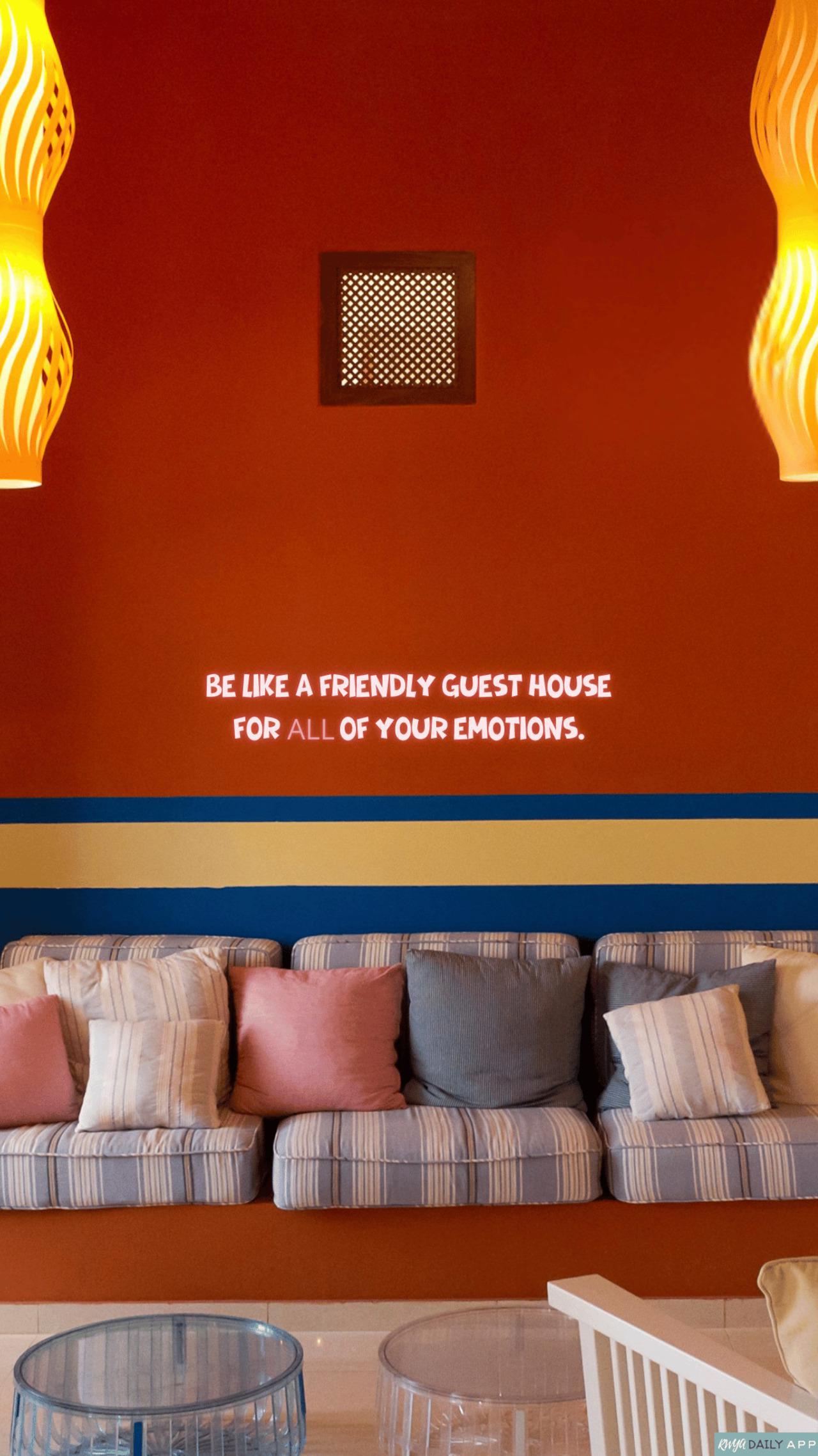 WALLPAPER Be like a friendly guest house for ALL of your emotions. 