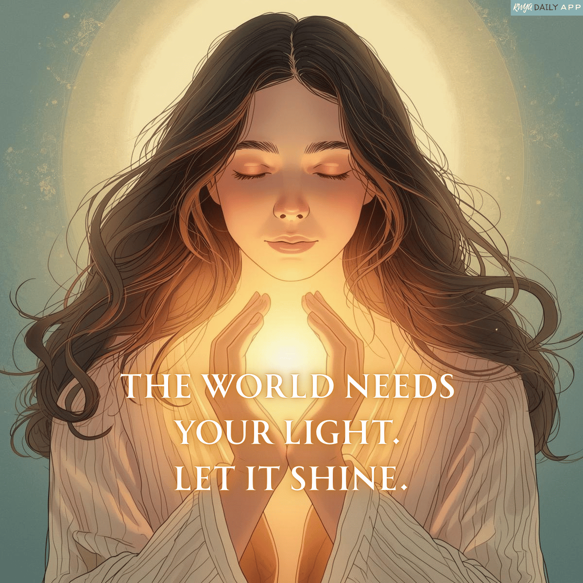 The world needs your light. Let it shine. 