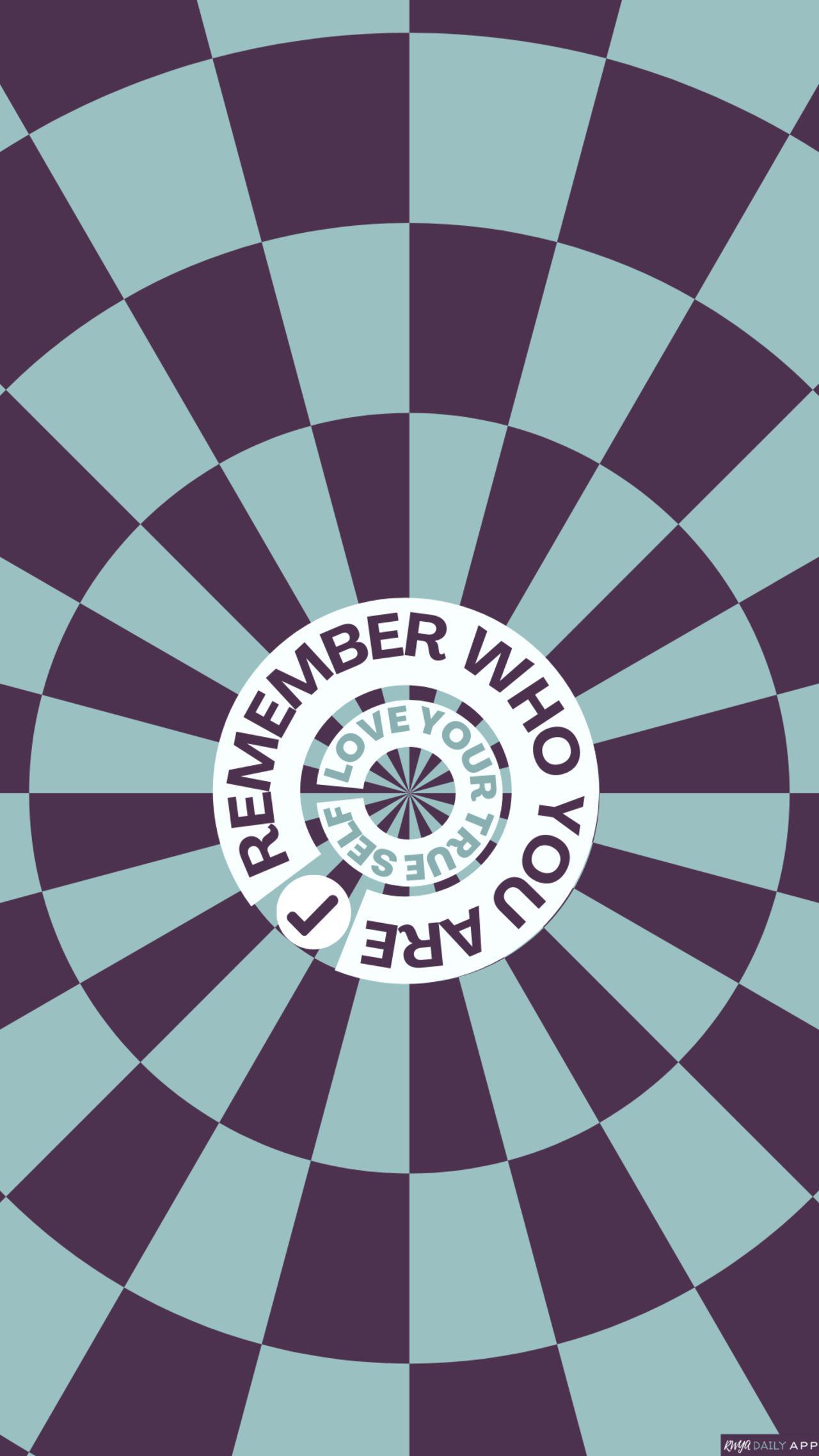 WALLPAPER Remember who you are. Love your True Self. 