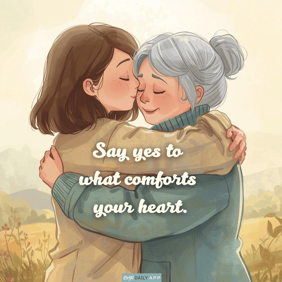 Say yes to what comforts your heart.