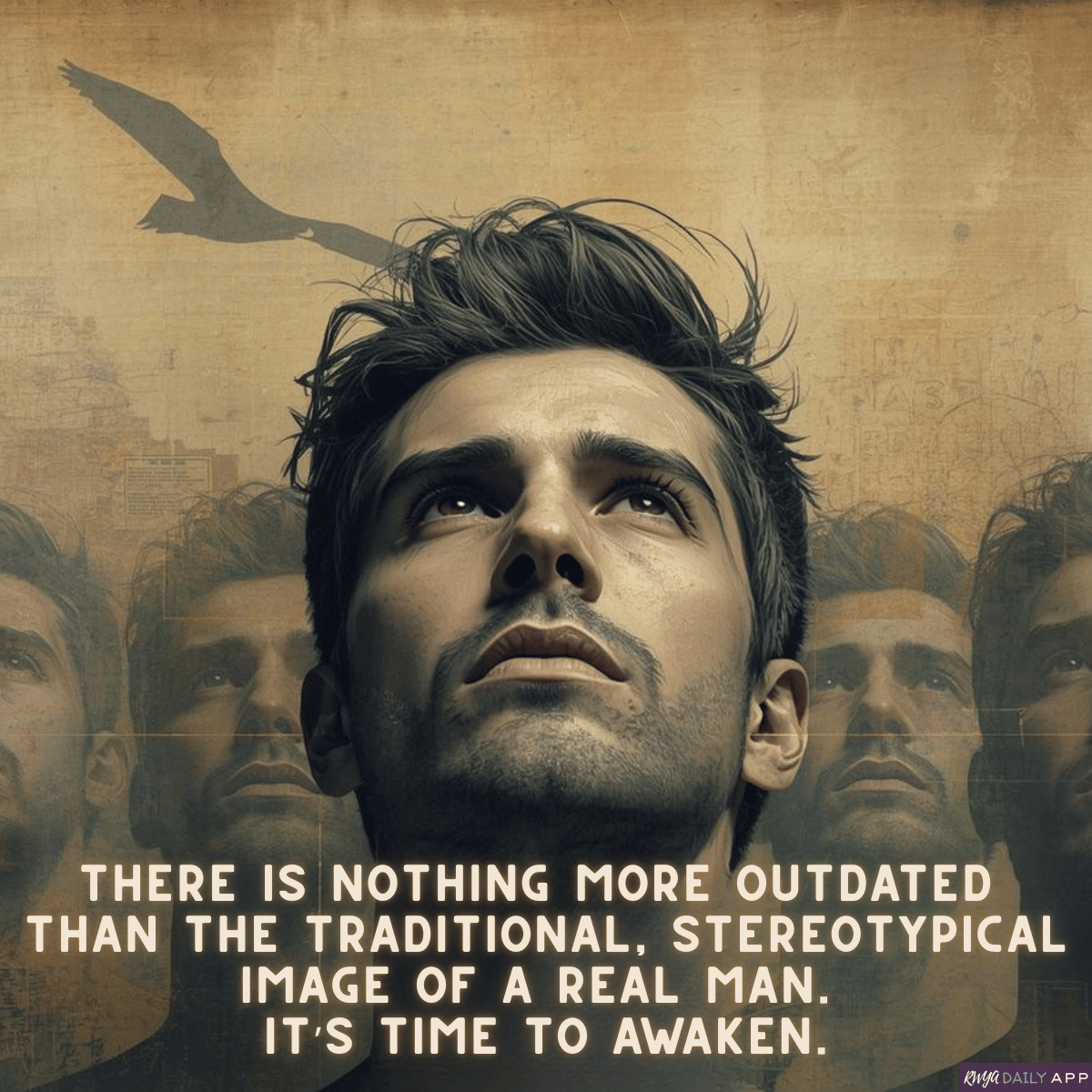 There is nothing more outdated than the traditional, stereotypical image of a real man. It’s time to awaken.