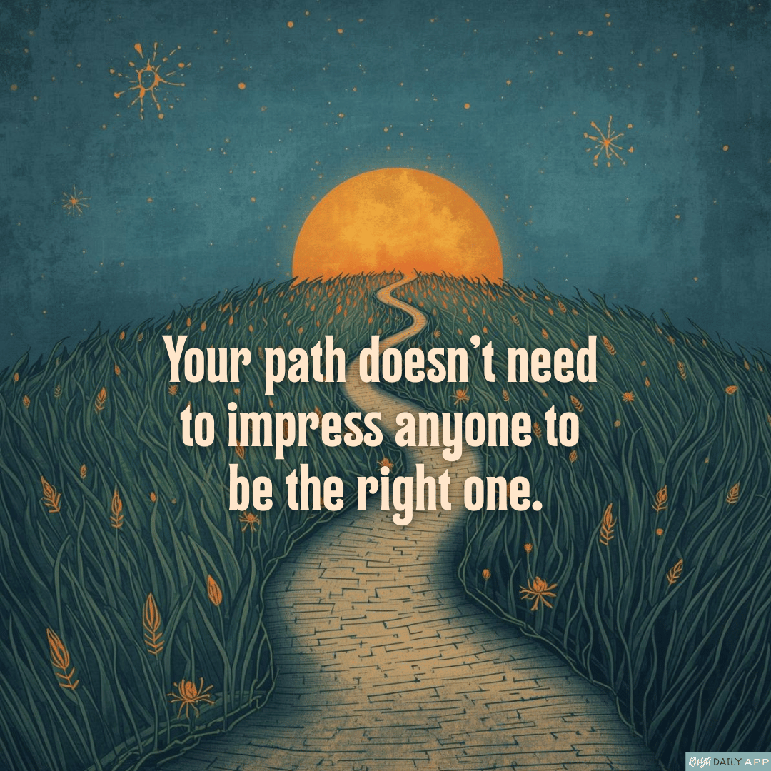 Your path doesn’t need to impress anyone to be the right one