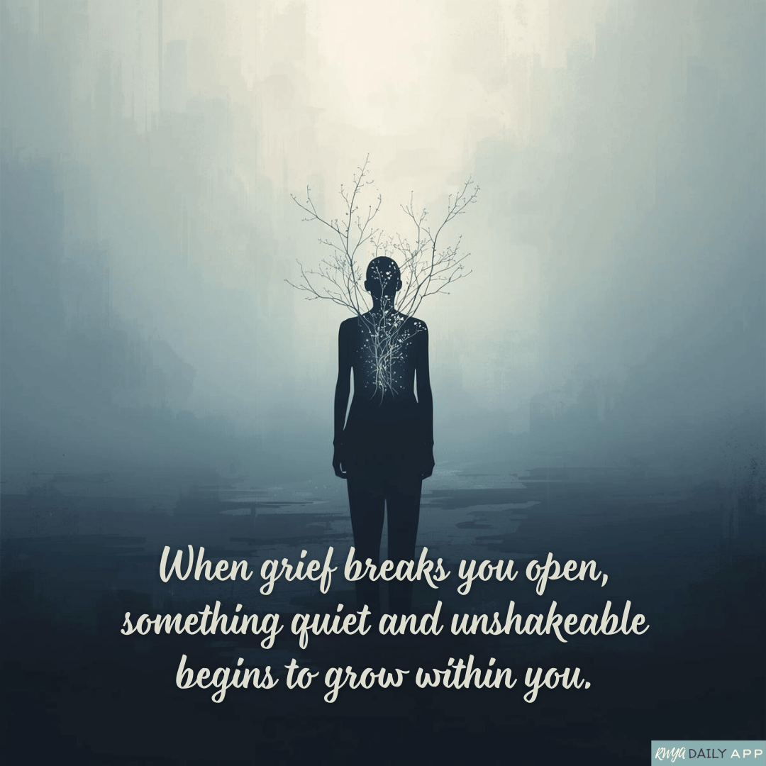 When grief breaks you open, something quiet and unshakeable begins to grow within you.