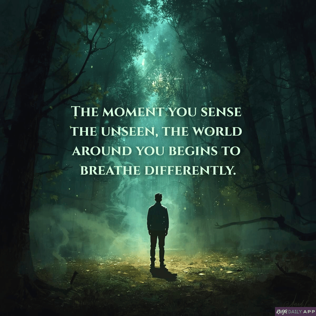 The moment you sense the unseen, the world around you begins to breathe differently.