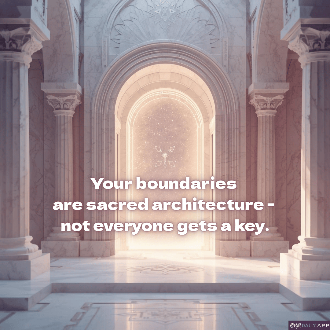 Your boundaries are sacred architecture — not everyone gets a key.