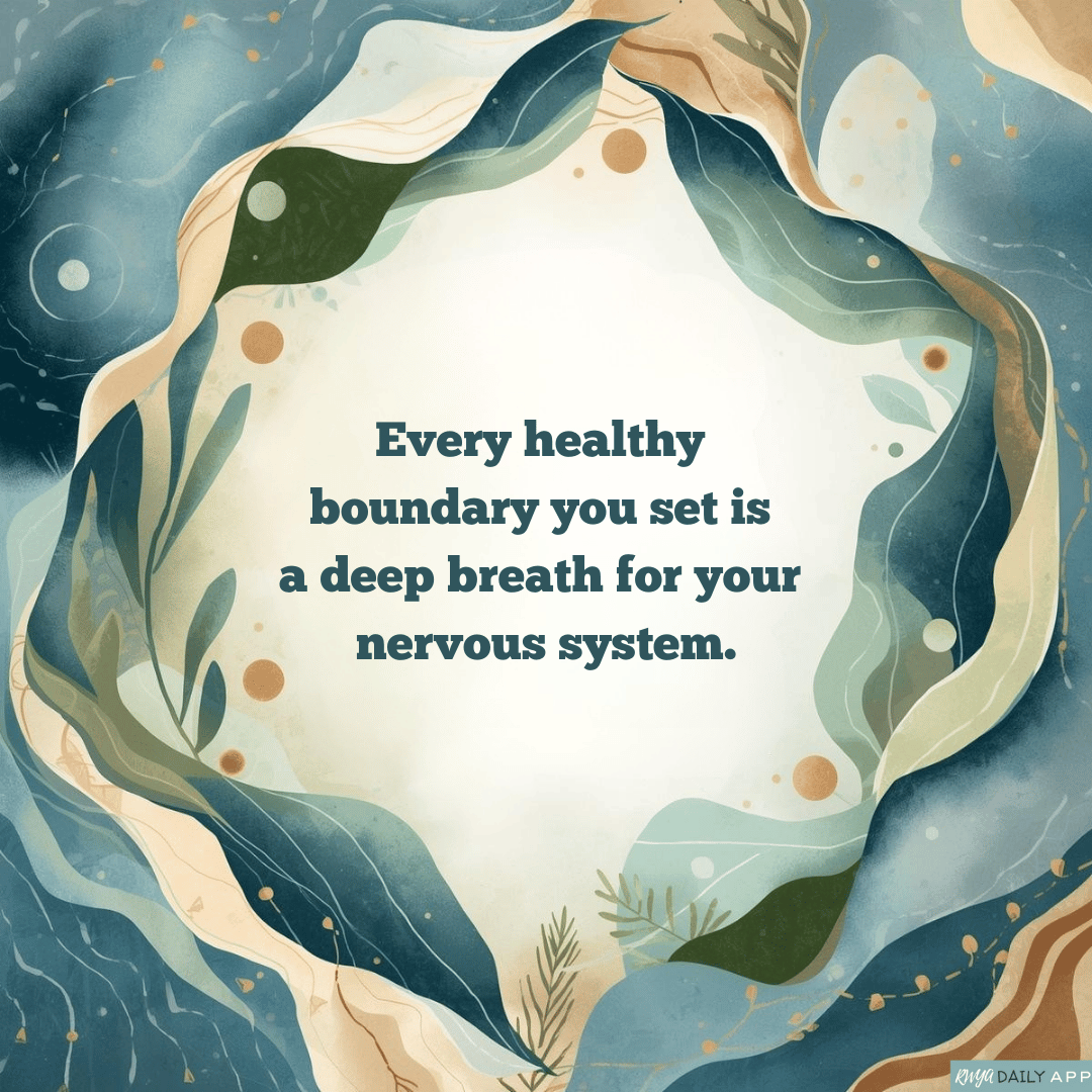 Every healthy boundary you set is a deep breath for your nervous system. 