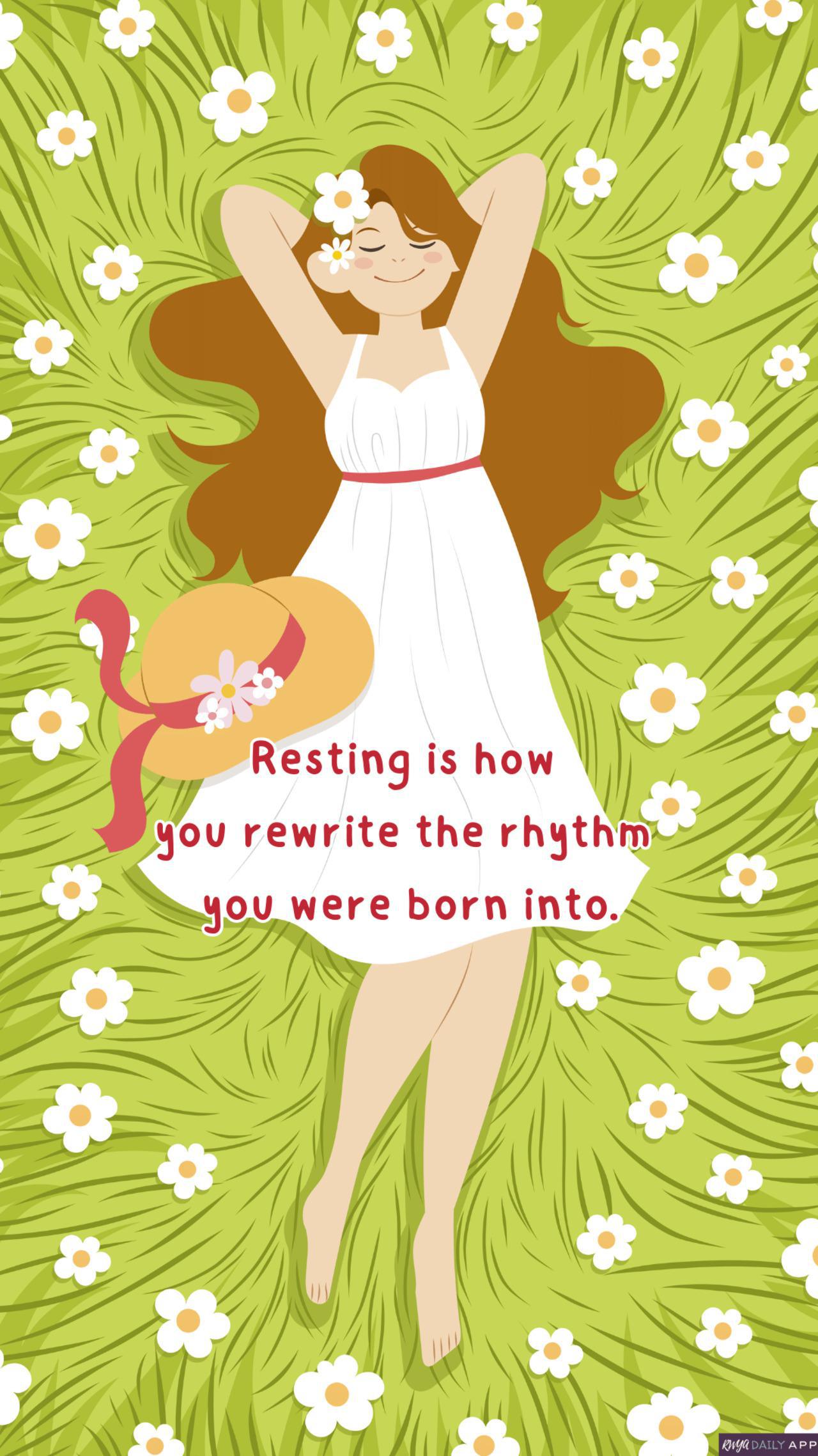 Resting is how you rewrite the rhythm you were born into.