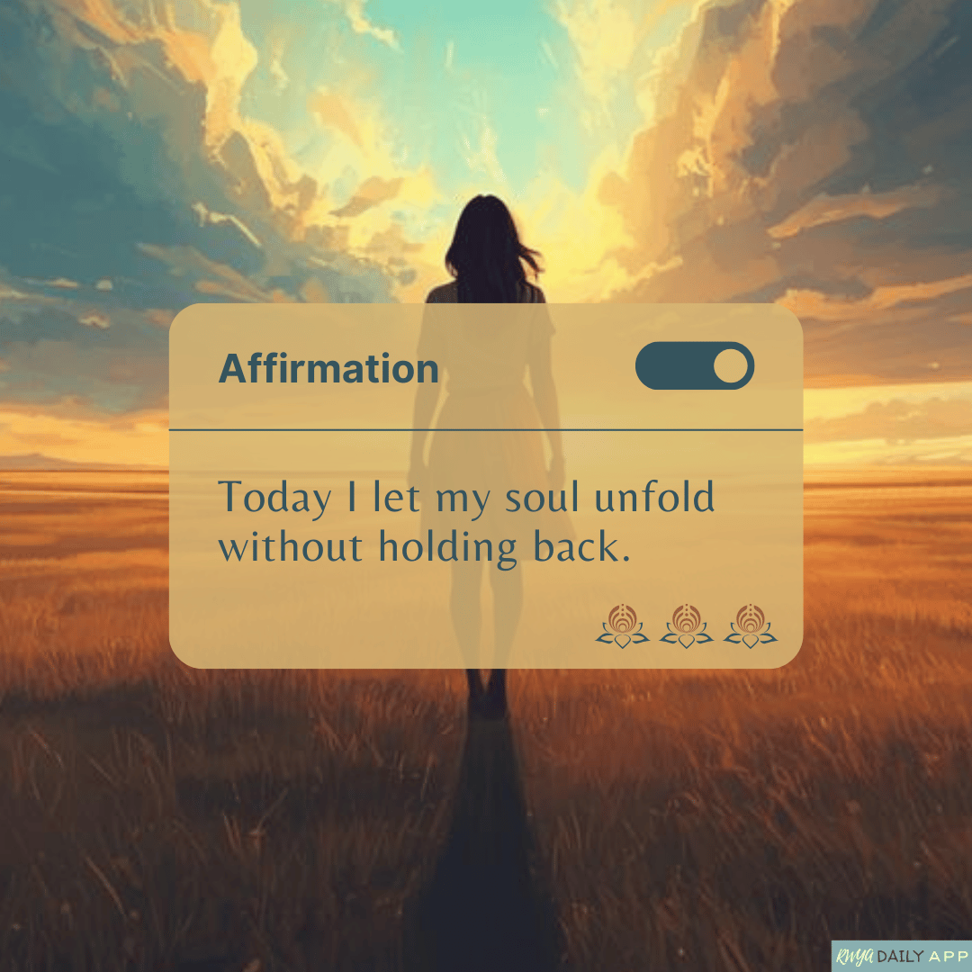 Affirmation: Today I let my soul unfold without holding back. 
