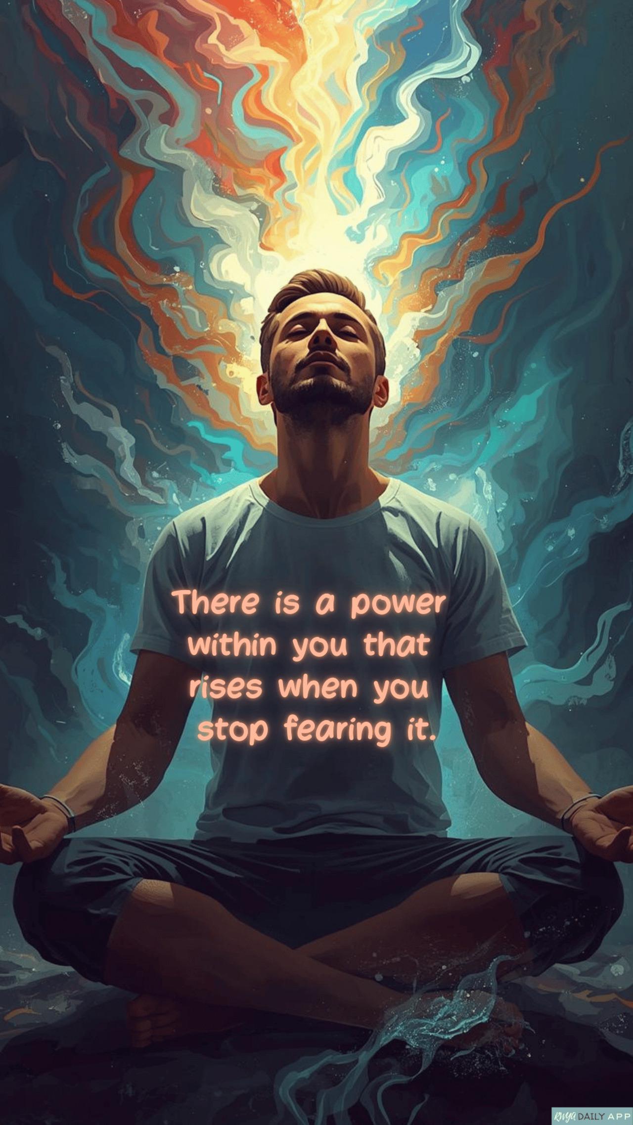There is a power within you that rises when you stop fearing it. 