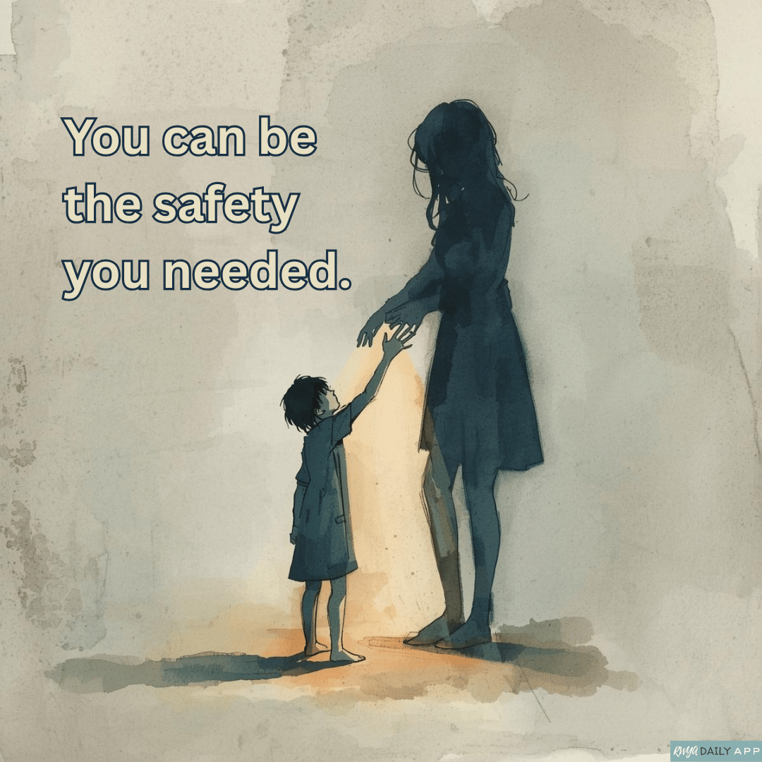You can be the safety you needed. 