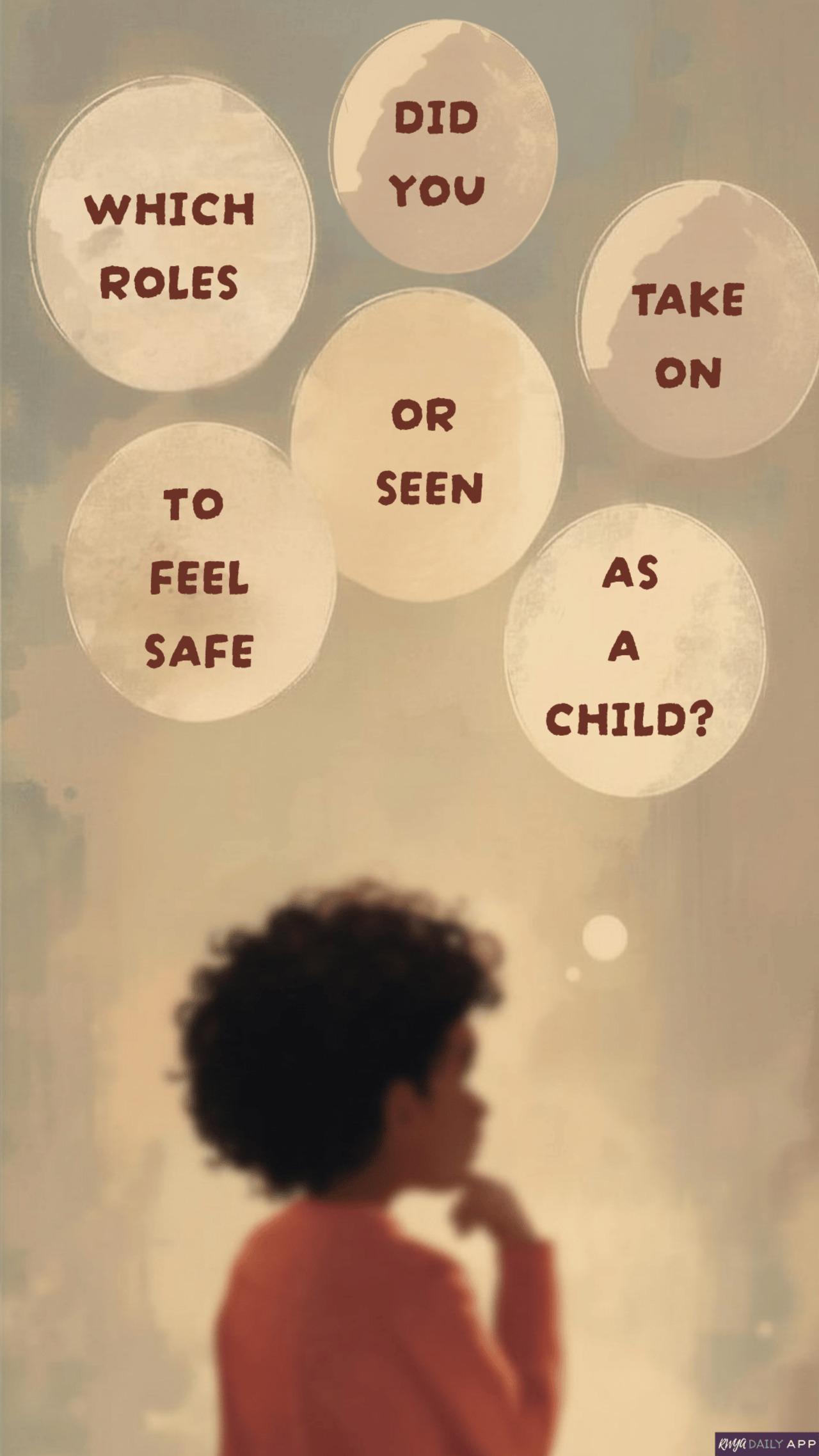 Which roles did you take on to feel safe or seen as a child?