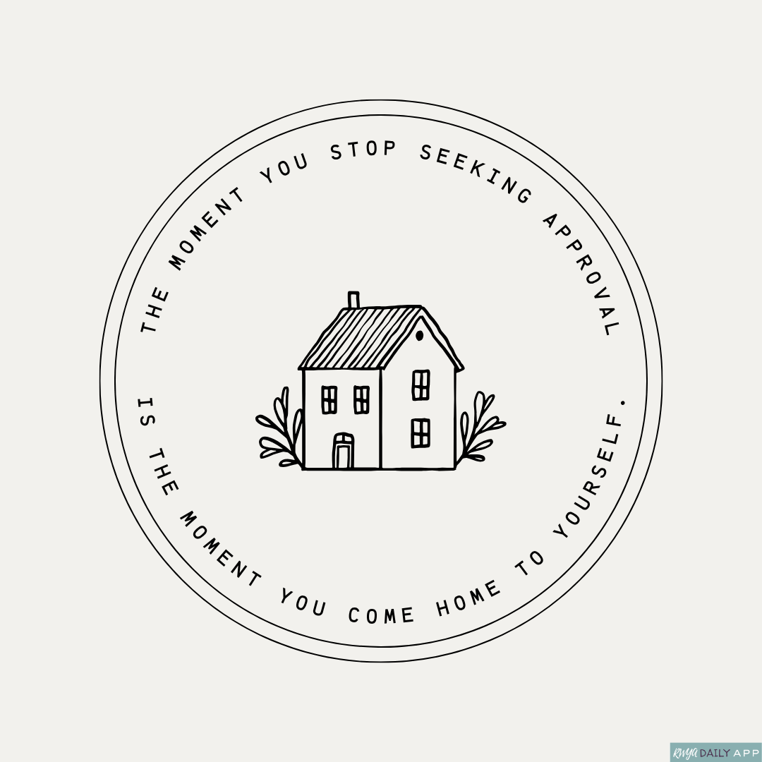 The moment you stop seeking approval is the moment you come home to yourself. 