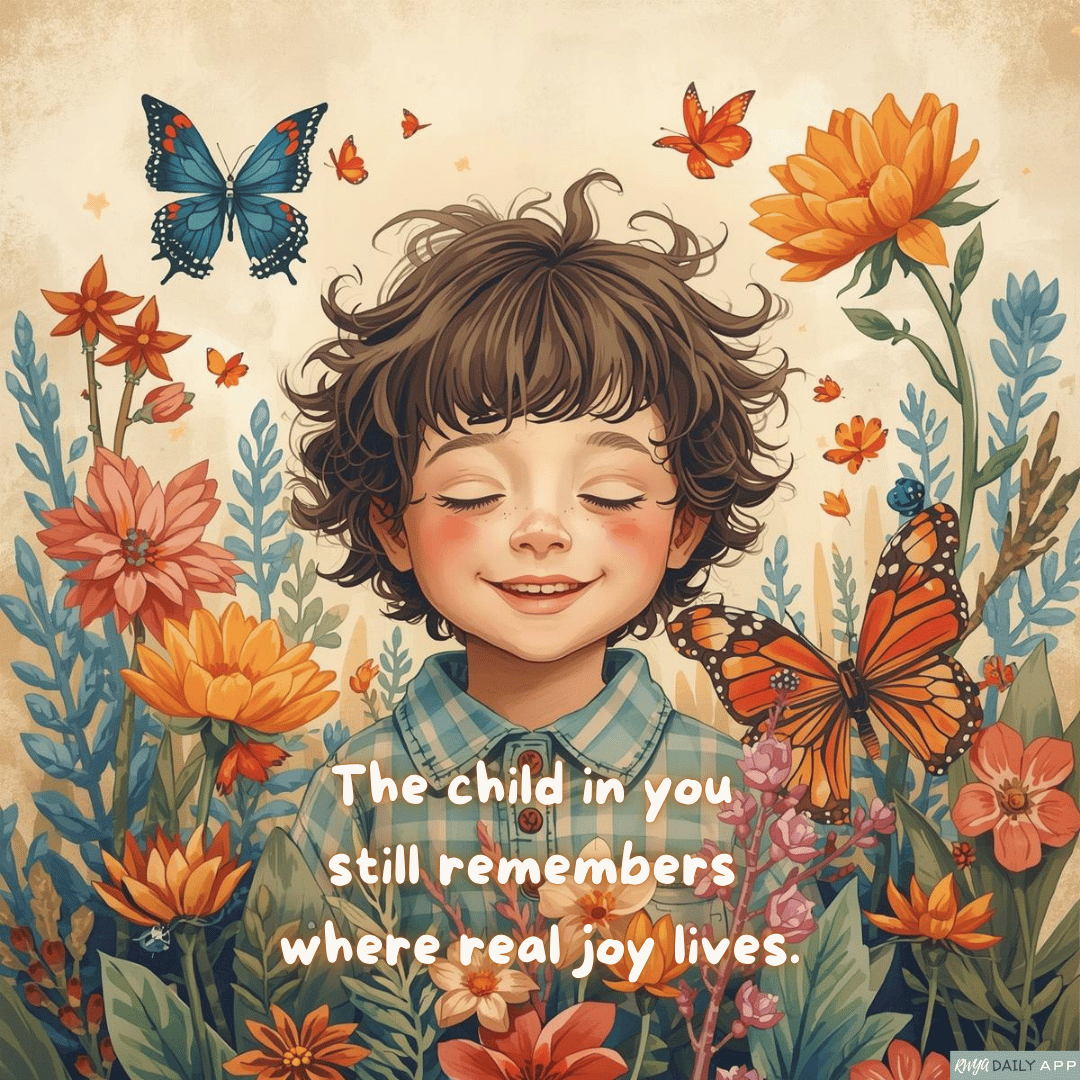 The child in you still remembers where real joy lives. 