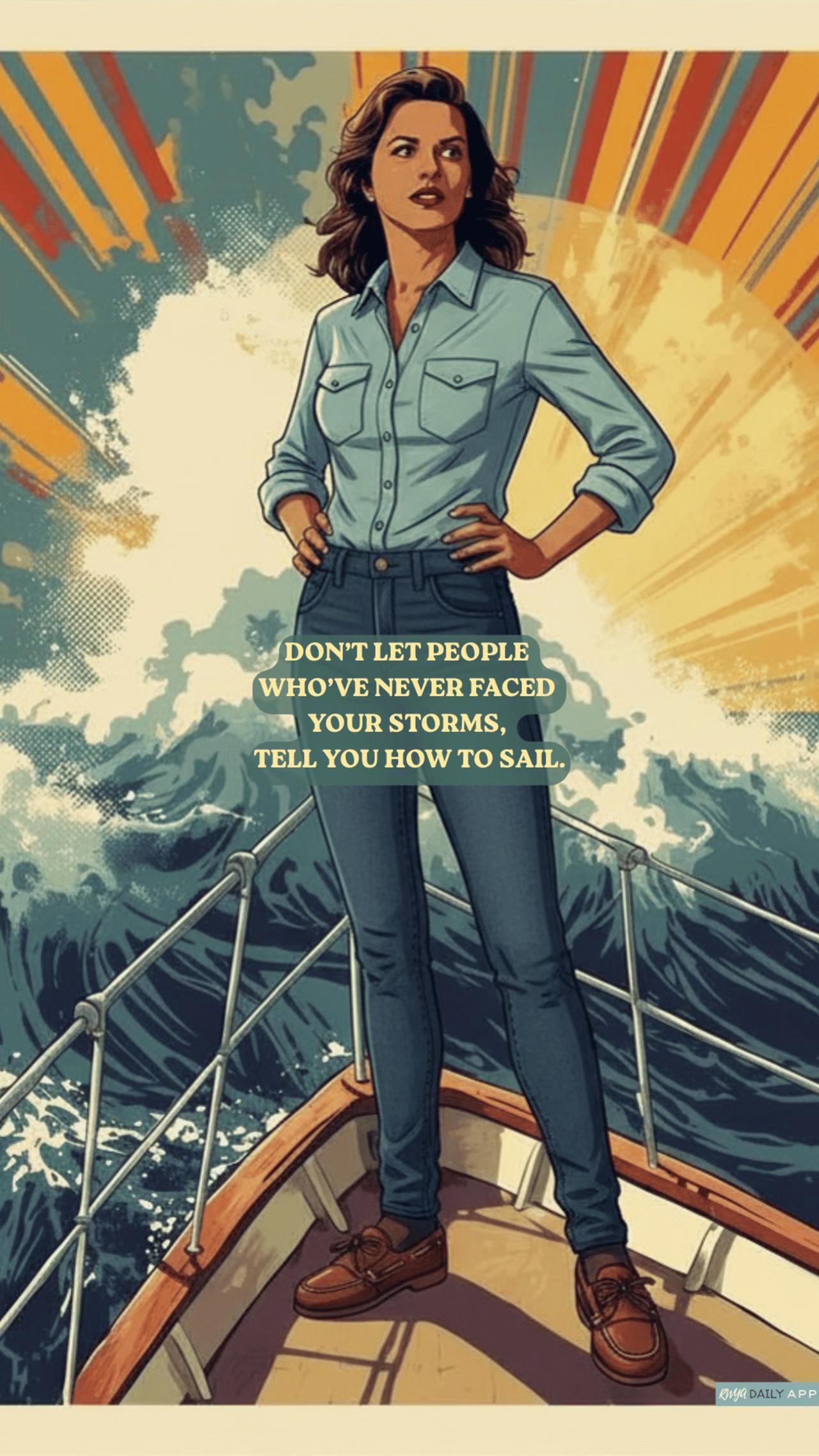 WALLPAPER Don’t let people who’ve never faced your storms, tell you how to sail.