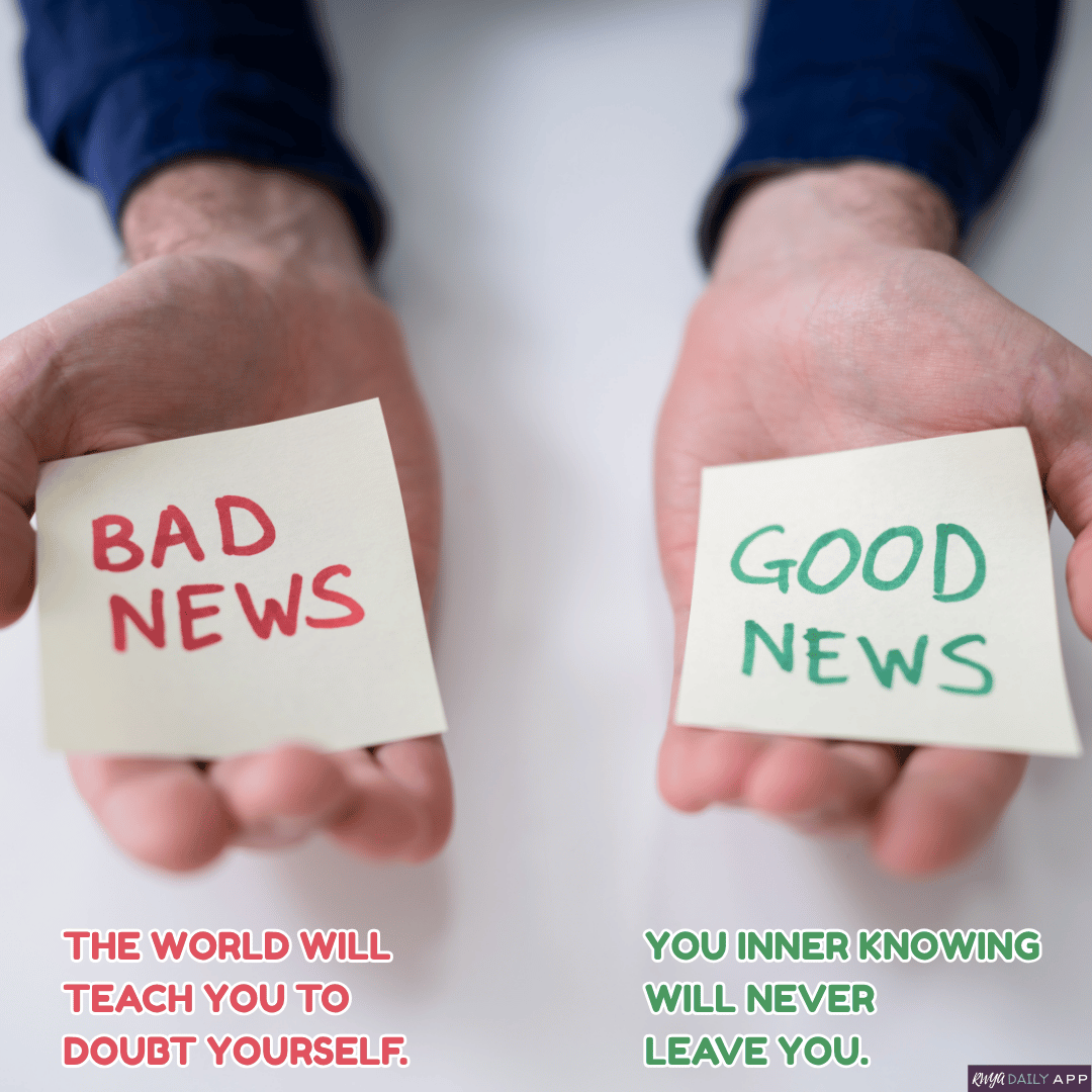 BAD NEWS You learned to disconnect from your inner knowing. GOOD NEWS Your inner knowing will never leave you.